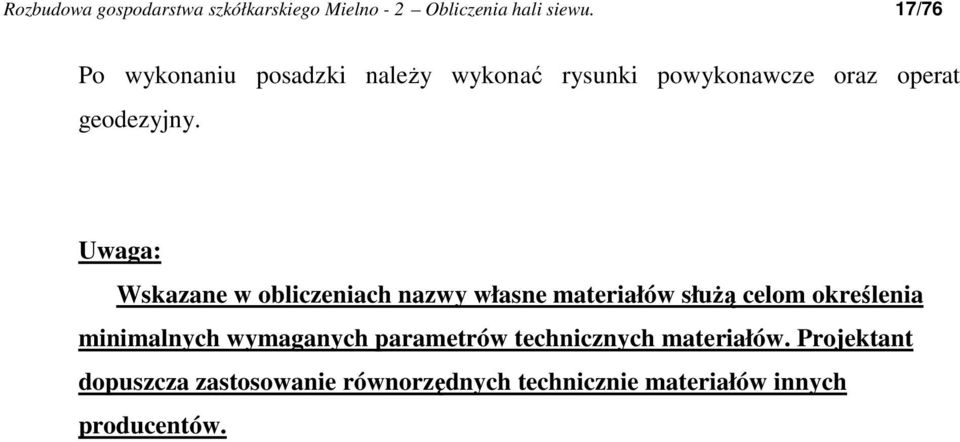 Uwaga: Wskazane w obliczeniach nazwy własne materiałów słuŝą celom określenia minimalnych