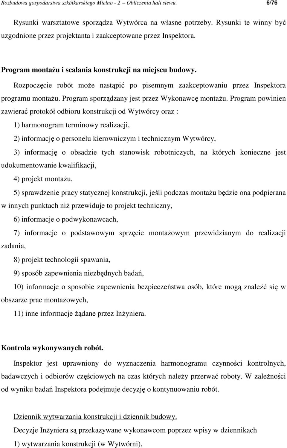 Rozpoczęcie robót moŝe nastąpić po pisemnym zaakceptowaniu przez Inspektora programu montaŝu. Program sporządzany jest przez Wykonawcę montaŝu.