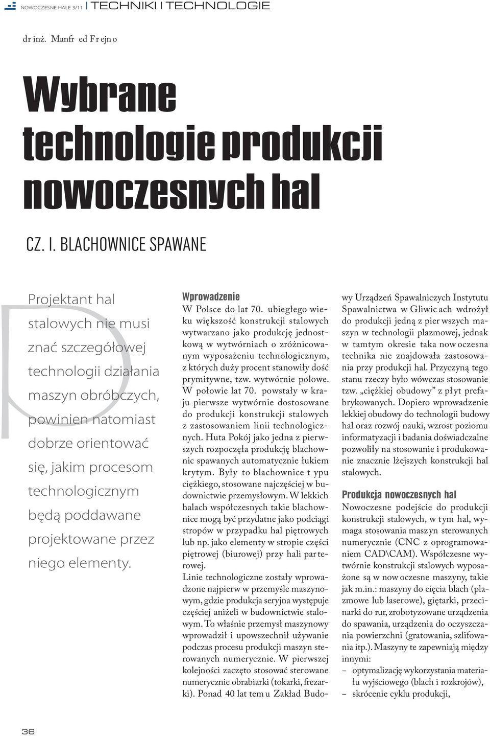 BLACHOWNICE SPAWANE pprojektant hal stalowych nie musi znać szczegółowej technologii działania maszyn obróbczych, powinien natomiast dobrze orientować się, jakim procesom technologicznym będą