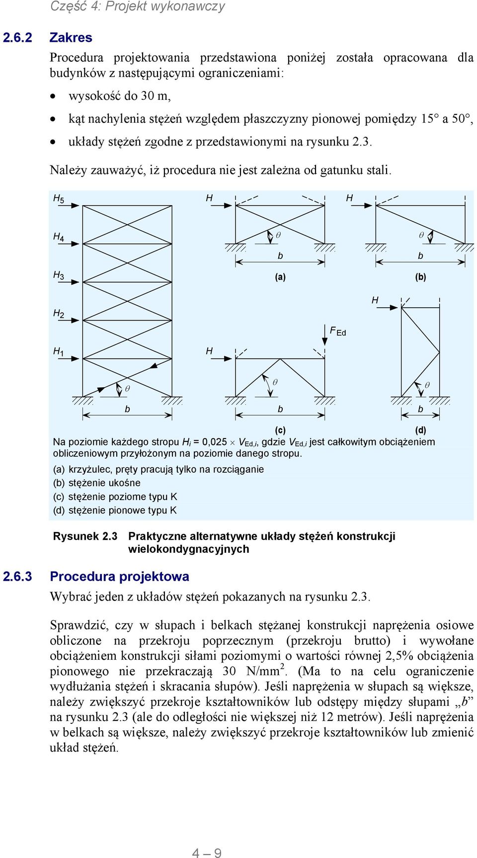 H5 H H H4 H3 b (a) b (b) H F Ed H H1 H b b b (c) (d) Na poziomie każdego stropu H i = 0,05 V Ed,i, gdzie V Ed,i jest całkowitym obciążeniem obliczeniowym przyłożonym na poziomie danego stropu.