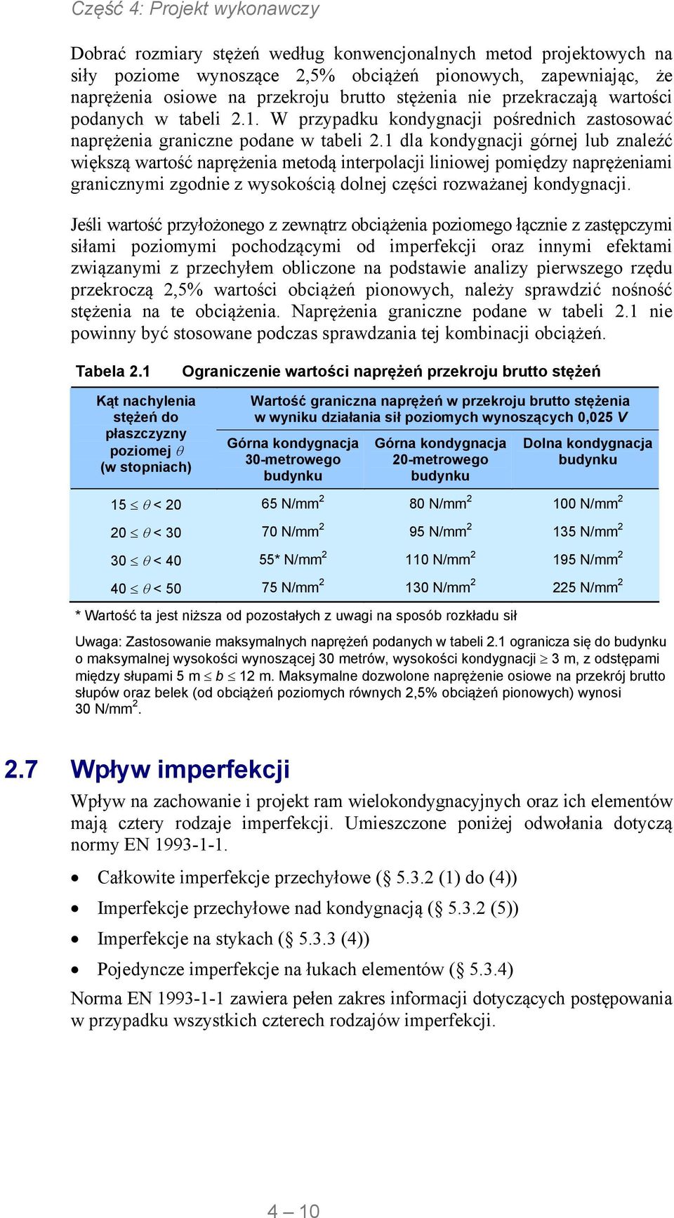 1 dla kondygnacji górnej lub znaleźć większą wartość naprężenia metodą interpolacji liniowej pomiędzy naprężeniami granicznymi zgodnie z wysokością dolnej części rozważanej kondygnacji.