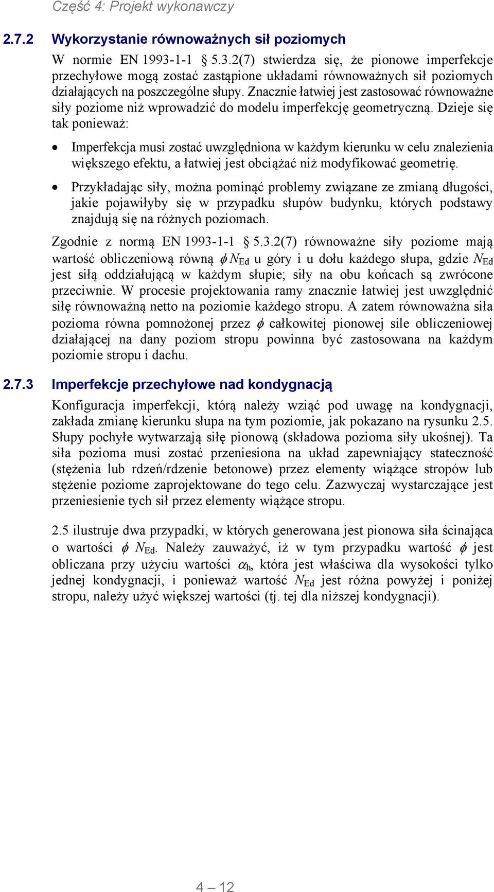 Znacznie łatwiej jest zastosować równoważne siły poziome niż wprowadzić do modelu imperfekcję geometryczną.