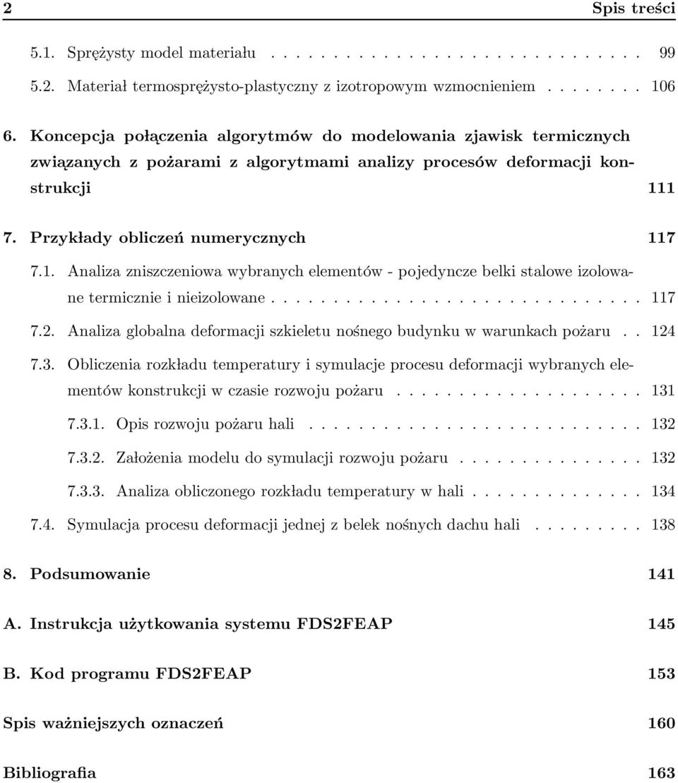 1 7. Przyk lady obliczeń numerycznych 117 7.1. Analiza zniszczeniowa wybranych elementów - pojedyncze belki stalowe izolowane termicznie i nieizolowane.............................. 117 7.2.