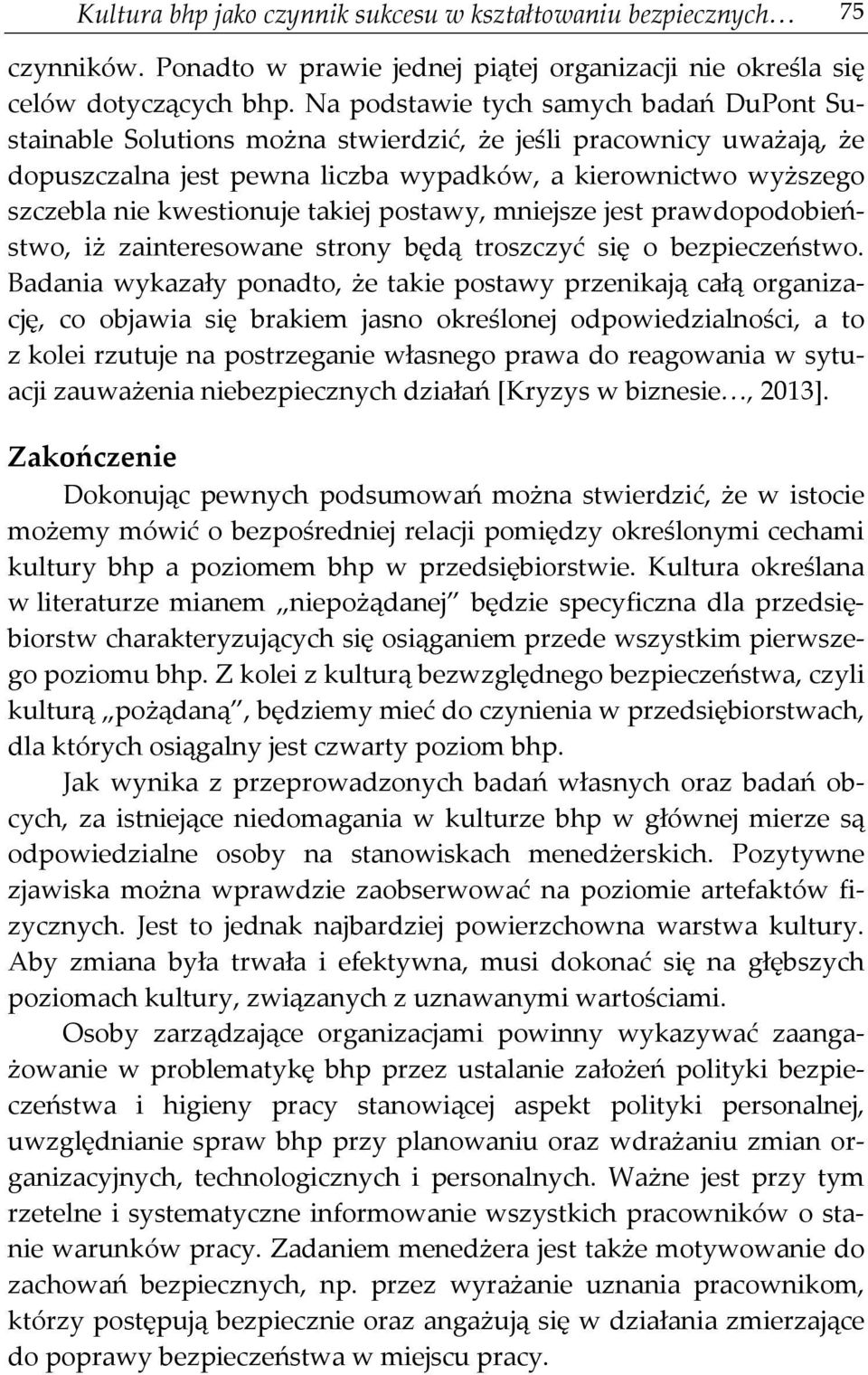 takiej postawy, mniejsze jest prawdopodobieństwo, iż zainteresowane strony będą troszczyć się o bezpieczeństwo.