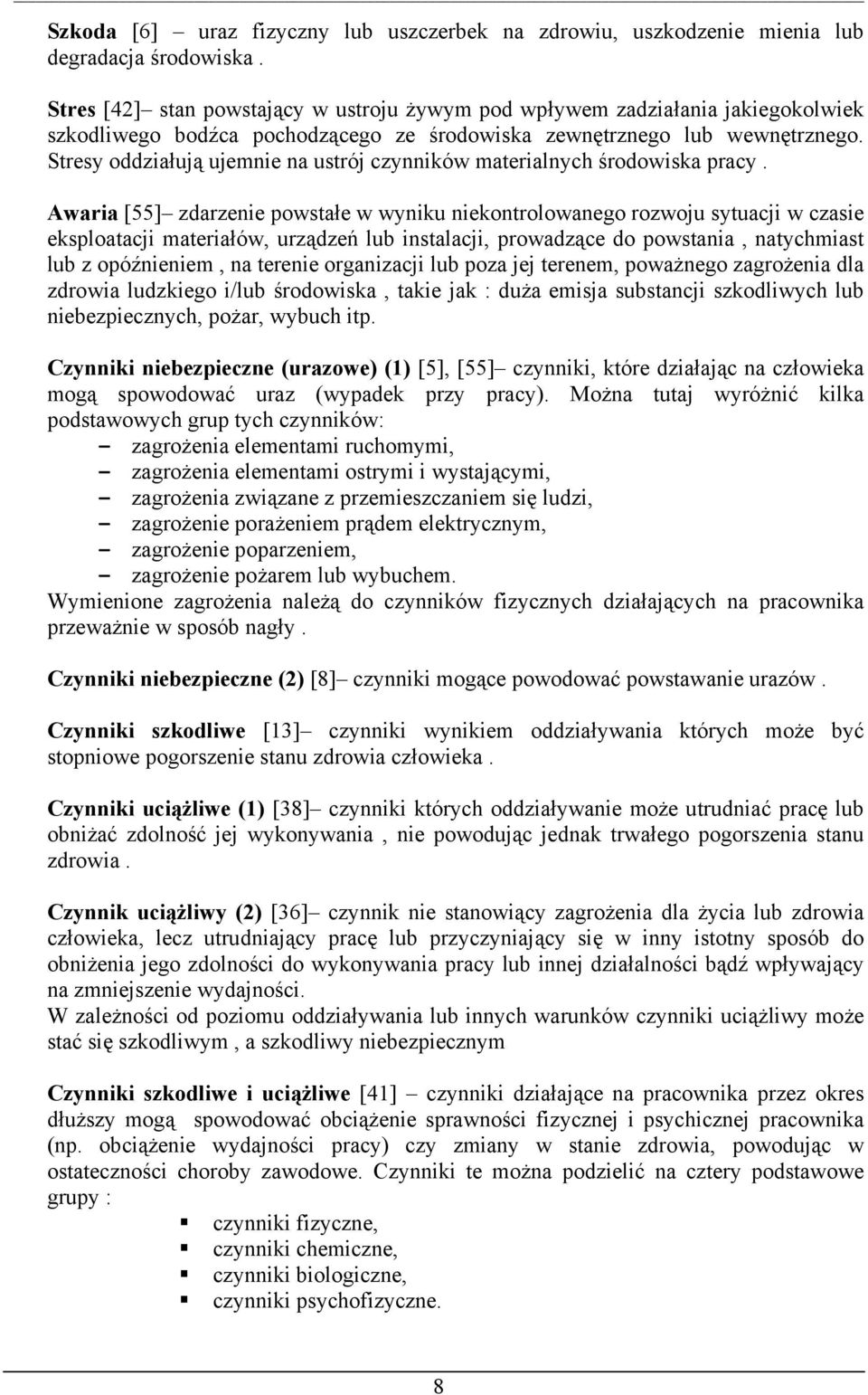 Stresy oddziałują ujemnie na ustrój czynników materialnych środowiska pracy.