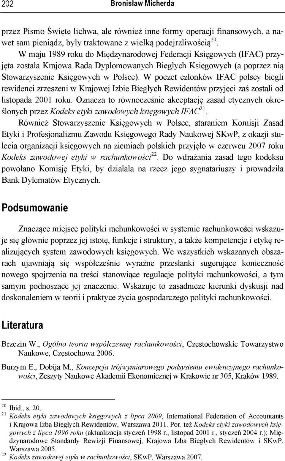 W poczet członków IFAC polscy biegli rewidenci zrzeszeni w Krajowej Izbie Biegłych Rewidentów przyjęci zaś zostali od listopada 2001 roku.