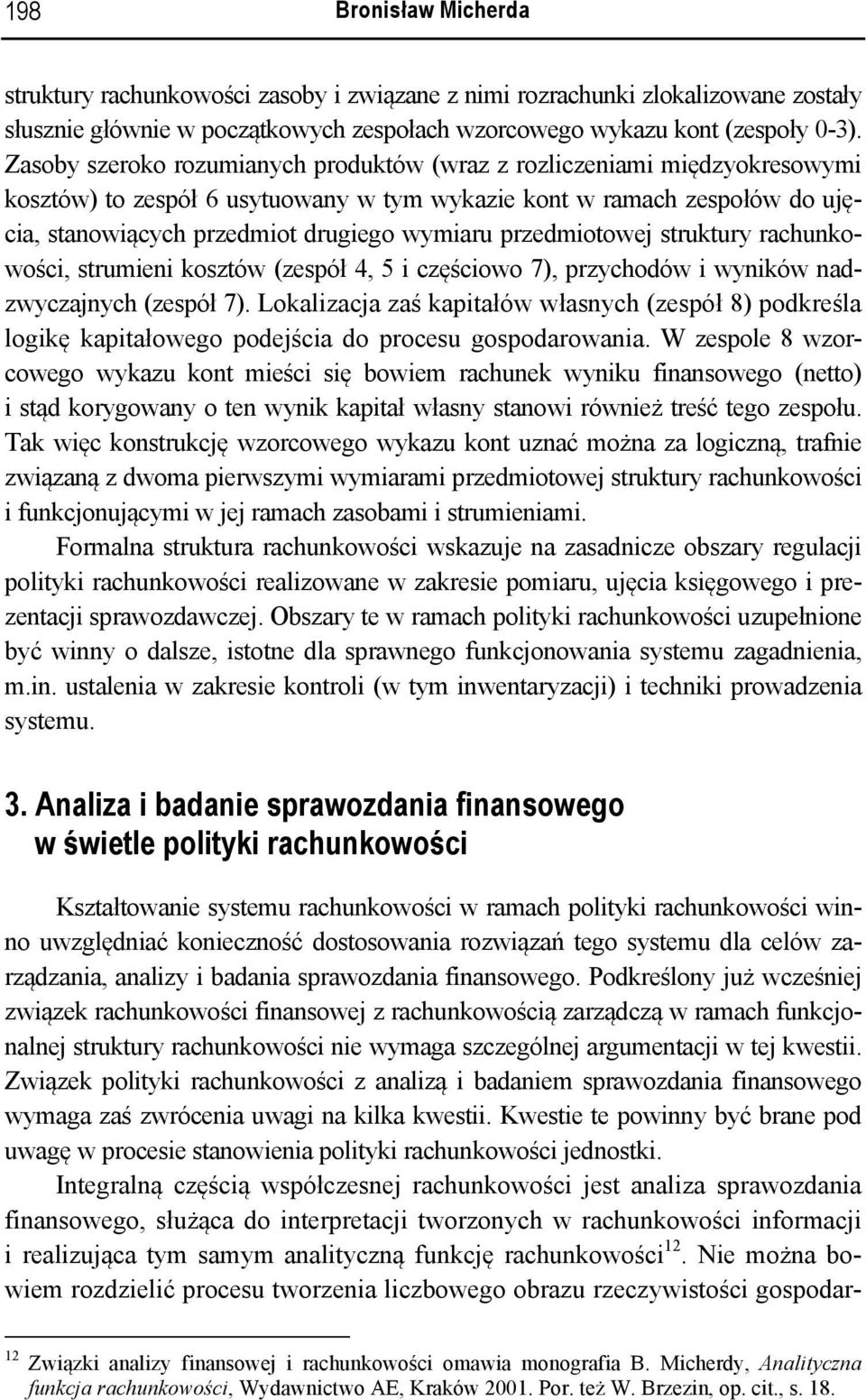 przedmiotowej struktury rachunkowości, strumieni kosztów (zespół 4, 5 i częściowo 7), przychodów i wyników nadzwyczajnych (zespół 7).