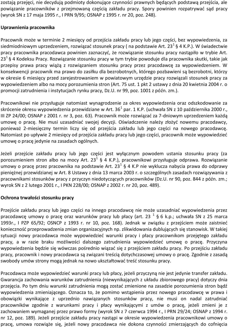 Uprawnienia pracownika Pracownik może w terminie 2 miesięcy od przejścia zakładu pracy lub jego części, bez wypowiedzenia, za siedmiodniowym uprzedzeniem, rozwiązać stosunek pracy ( na podstawie Art.