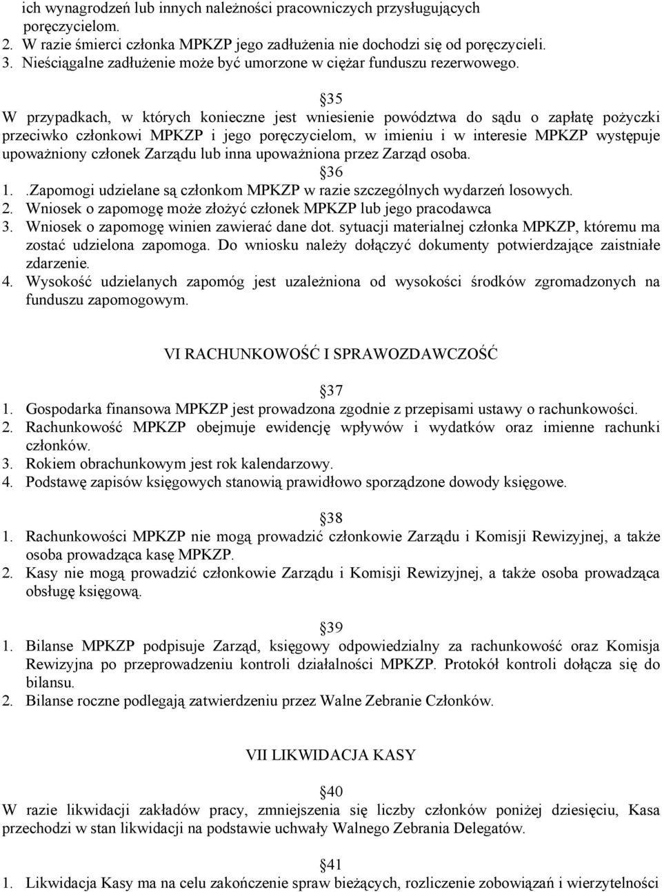 35 W przypadkach, w których konieczne jest wniesienie powództwa do sądu o zapłatę pożyczki przeciwko członkowi MPKZP i jego poręczycielom, w imieniu i w interesie MPKZP występuje upoważniony członek