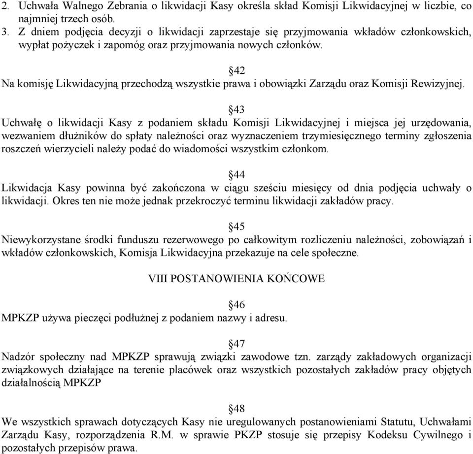 42 Na komisję Likwidacyjną przechodzą wszystkie prawa i obowiązki Zarządu oraz Komisji Rewizyjnej.