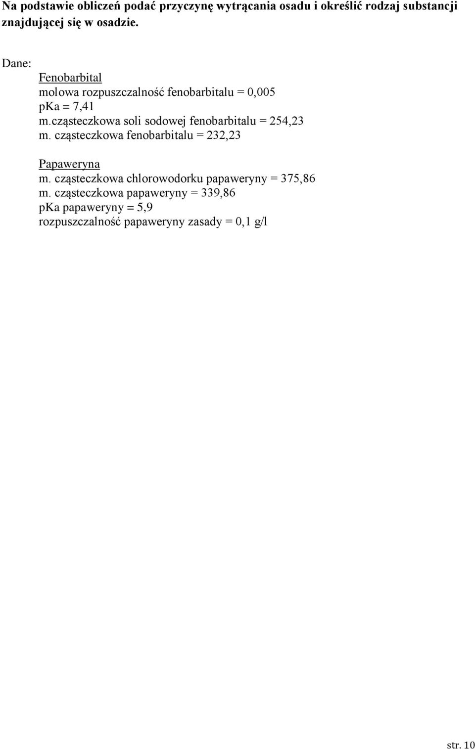 cząsteczkowa soli sodowej fenobarbitalu = 254,23 m. cząsteczkowa fenobarbitalu = 232,23 Papaweryna m.