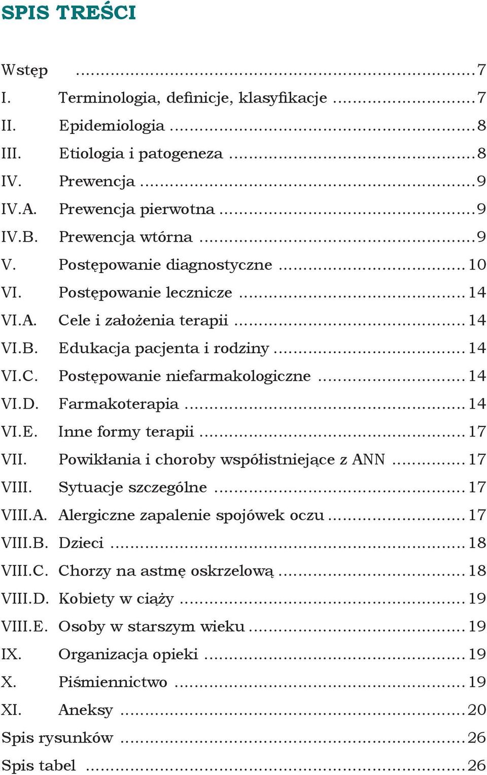 Farmakoterapia...14 VI.E. Inne formy terapii...17 VII. Powikłania i choroby współistniejące z ANN...17 VIII. Sytuacje szczególne...17 VIII.A. Alergiczne zapalenie spojówek oczu...17 VIII.B. Dzieci.