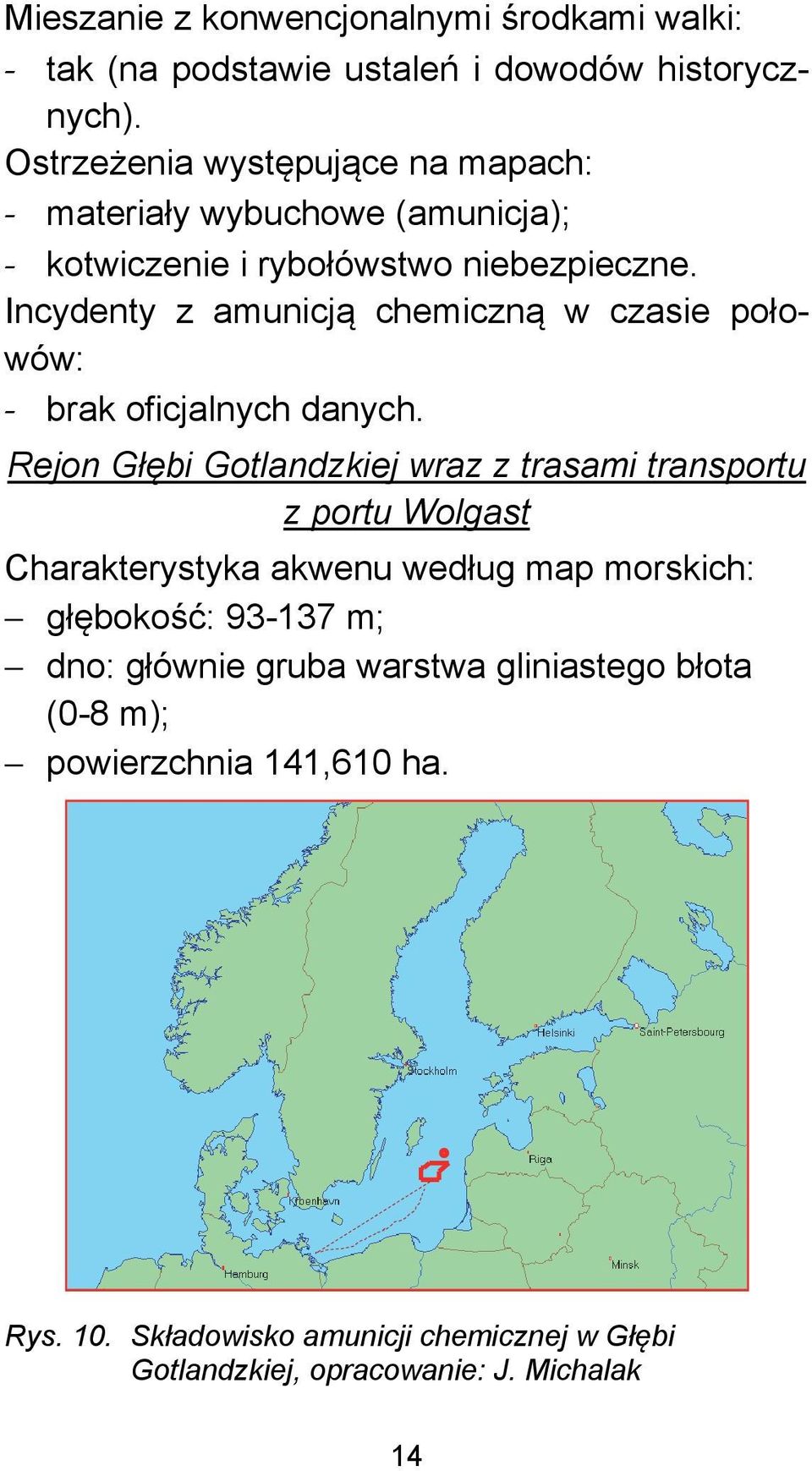 Incydenty z amunicją chemiczną w czasie połowów: - brak oficjalnych danych.