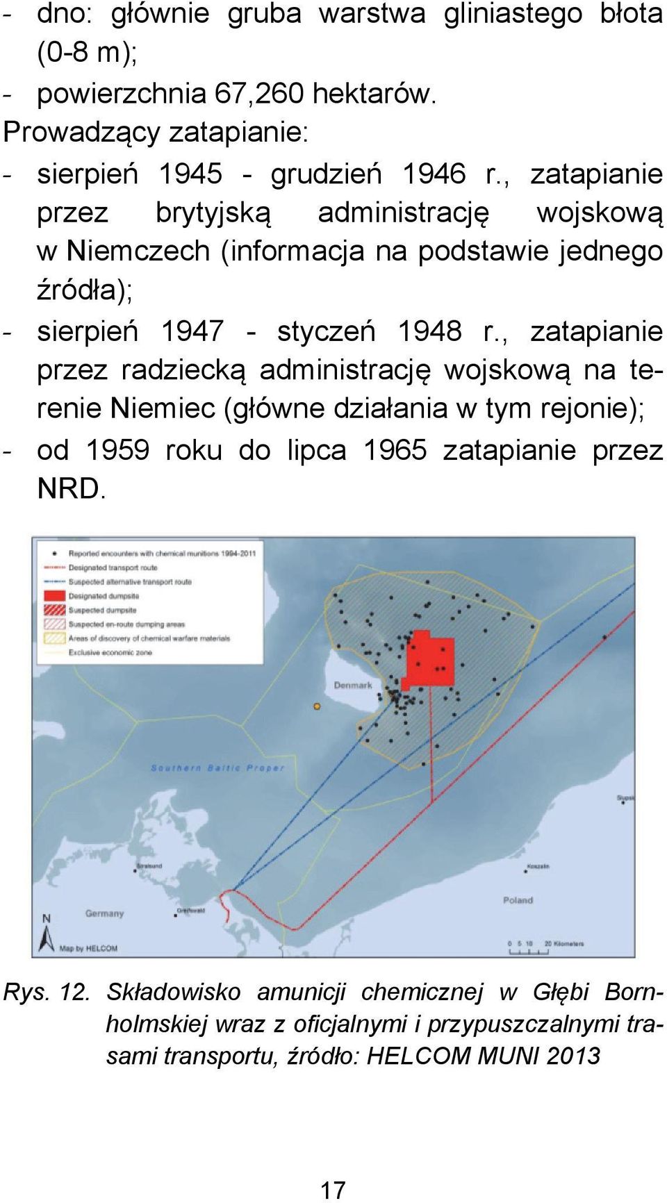 , zatapianie przez radziecką administrację wojskową na terenie Niemiec (główne działania w tym rejonie); - od 1959 roku do lipca 1965 zatapianie