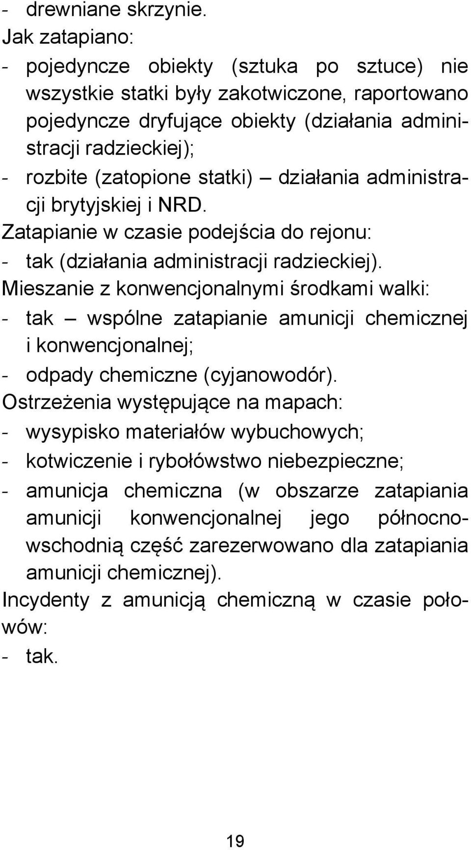 statki) działania administracji brytyjskiej i NRD. Zatapianie w czasie podejścia do rejonu: - tak (działania administracji radzieckiej).