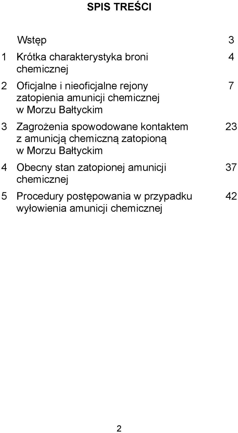 spowodowane kontaktem z amunicją chemiczną zatopioną w Morzu Bałtyckim 4 Obecny stan