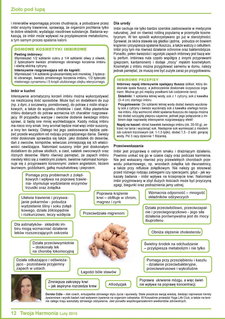 DOMOWE KOSMETYKI IMBIROWE Peeling imbirowy: Wymieszać 1/2 szklanki cukru z 1/4 szklanki oliwy z oliwek, 2 łyżeczkami świeżo zmielonego obranego korzenia imbiru i startą skórką cytryny.