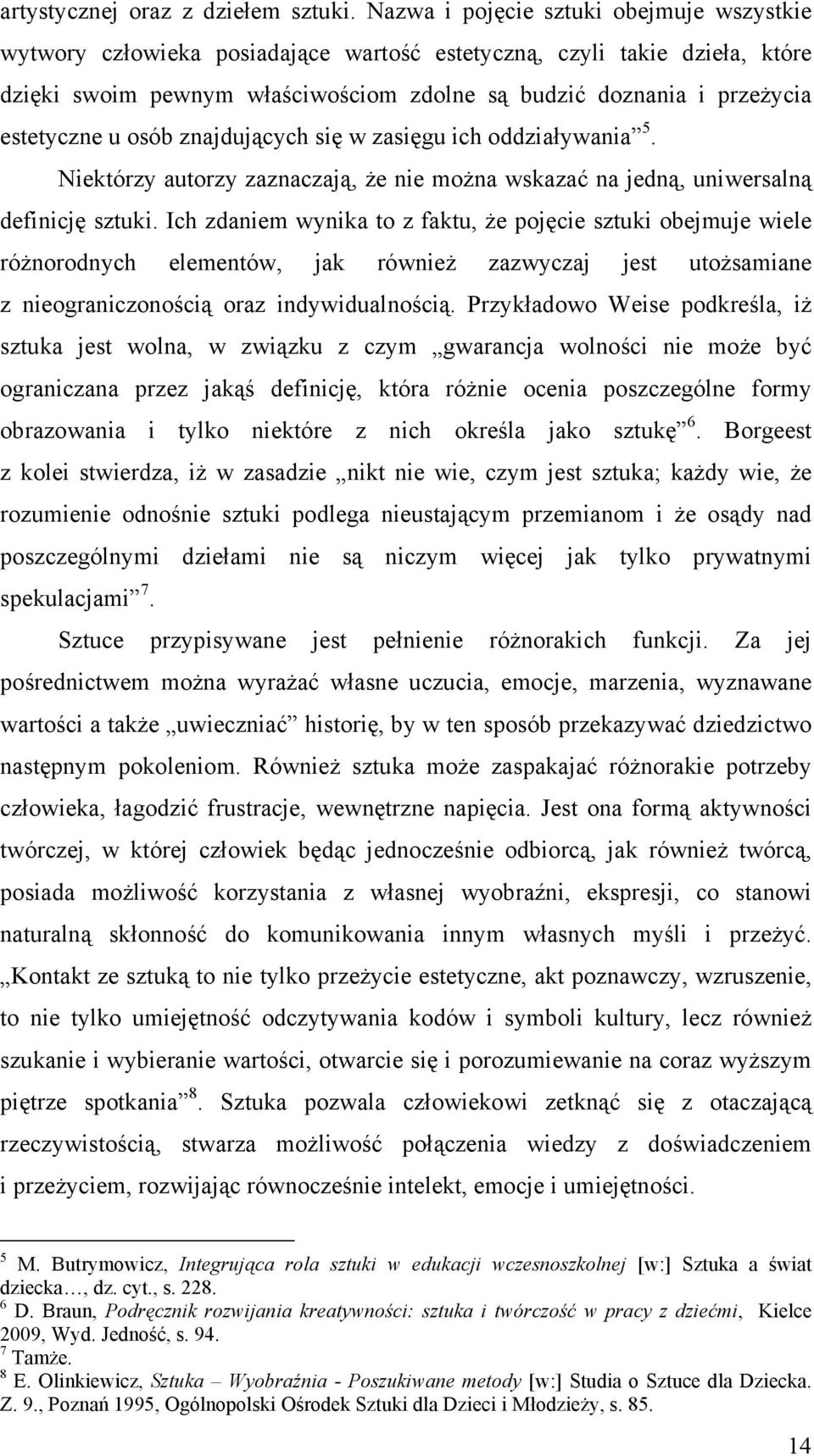 estetyczne u osób znajdujących się w zasięgu ich oddziaływania 5. Niektórzy autorzy zaznaczają, że nie można wskazać na jedną, uniwersalną definicję sztuki.