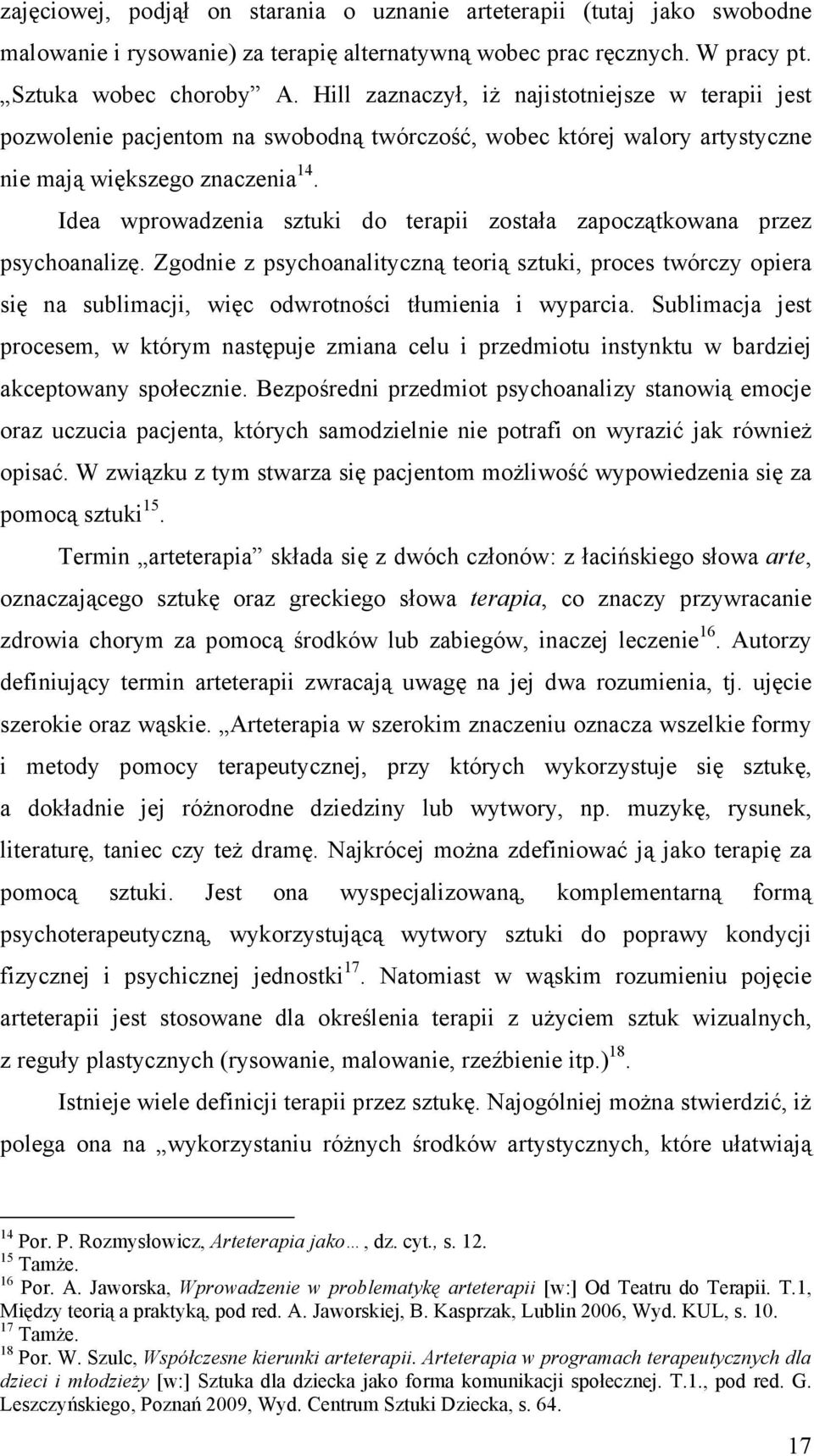 Idea wprowadzenia sztuki do terapii została zapoczątkowana przez psychoanalizę.