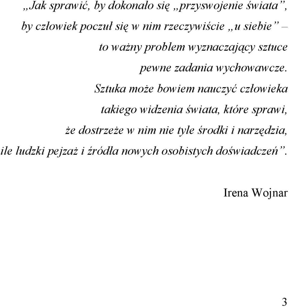 Sztuka może bowiem nauczyć człowieka takiego widzenia świata, które sprawi, że dostrzeże w