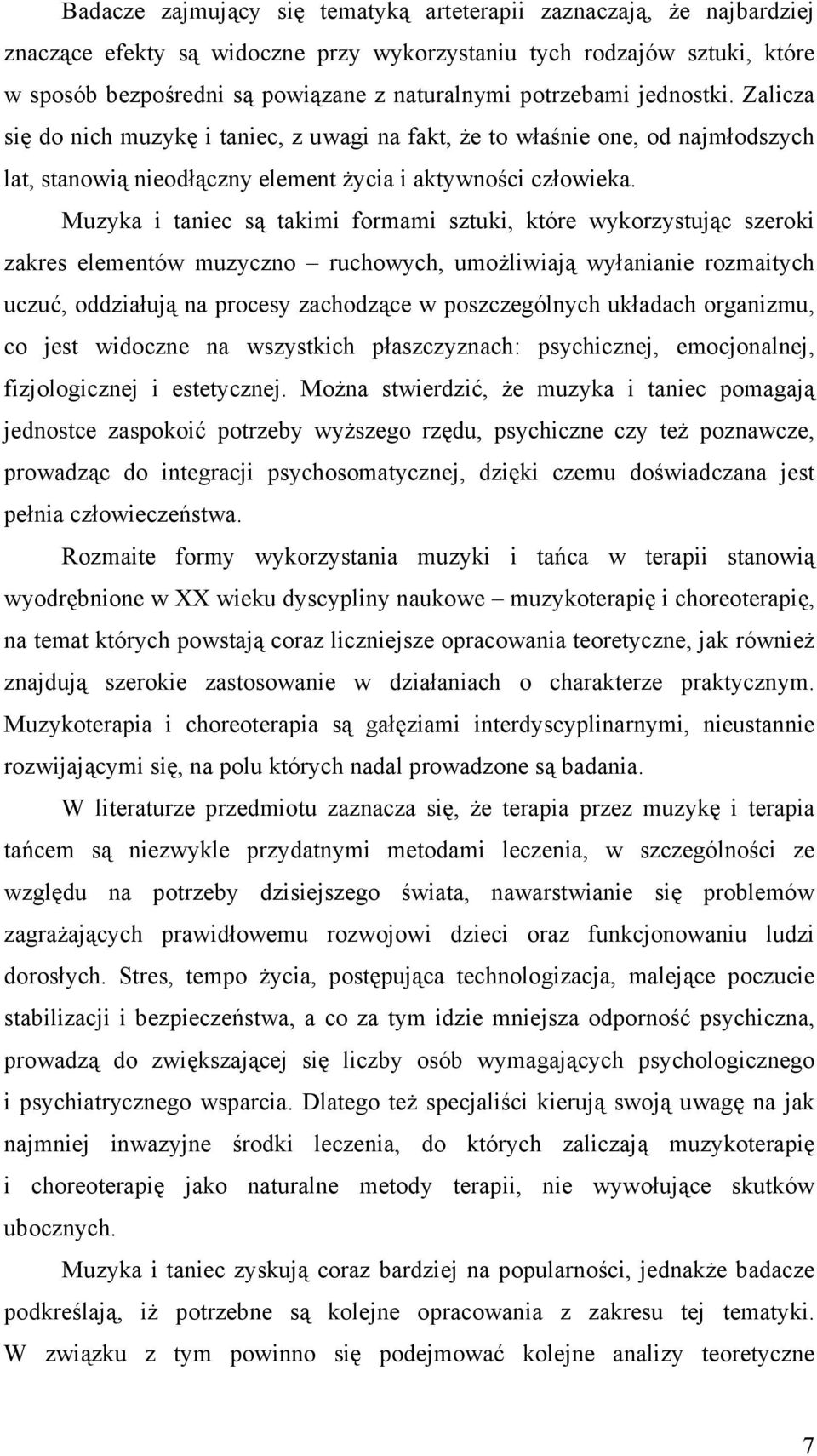 Muzyka i taniec są takimi formami sztuki, które wykorzystując szeroki zakres elementów muzyczno ruchowych, umożliwiają wyłanianie rozmaitych uczuć, oddziałują na procesy zachodzące w poszczególnych