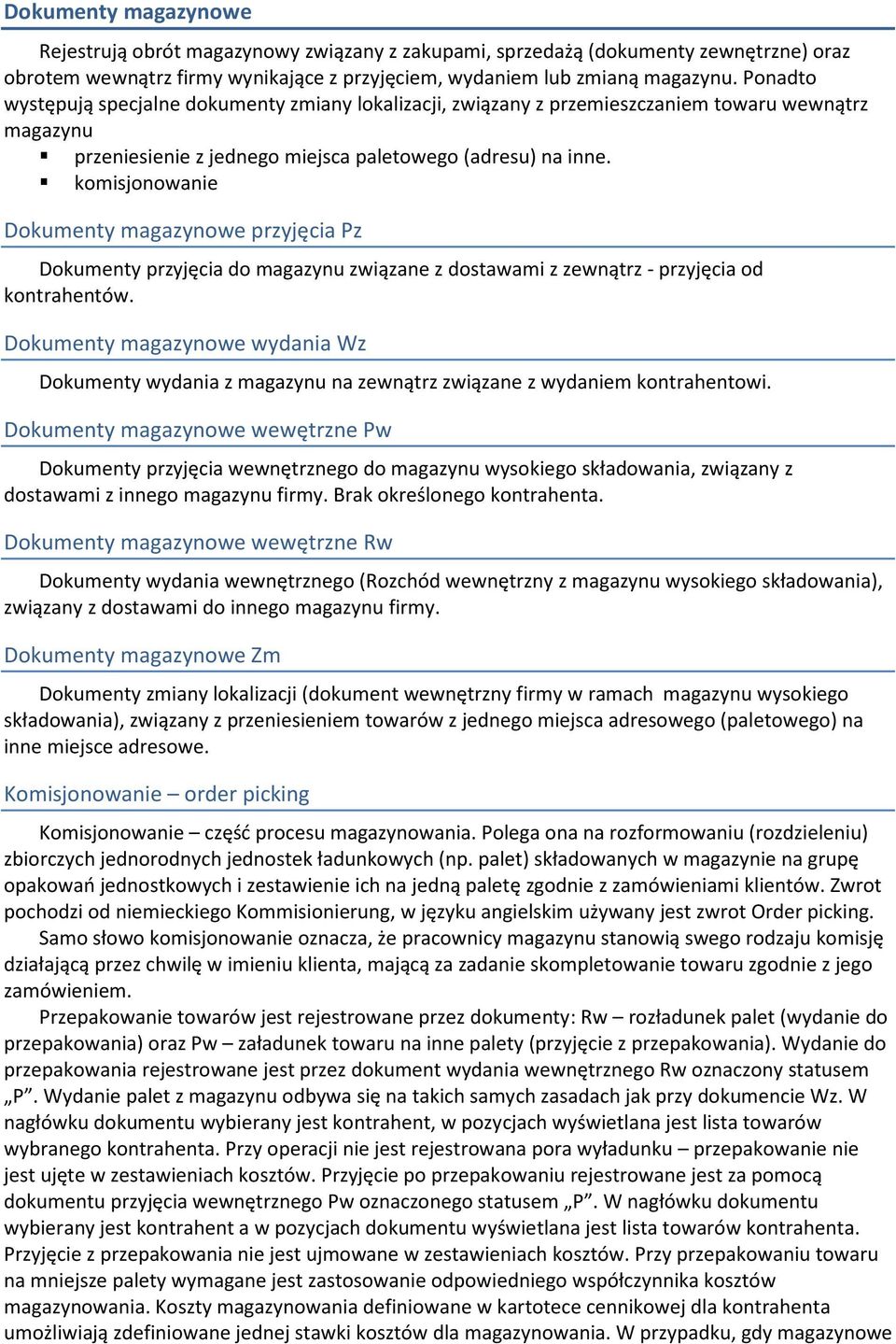 komisjonowanie Dokumenty magazynowe przyjęcia Pz Dokumenty przyjęcia do magazynu związane z dostawami z zewnątrz - przyjęcia od kontrahentów.