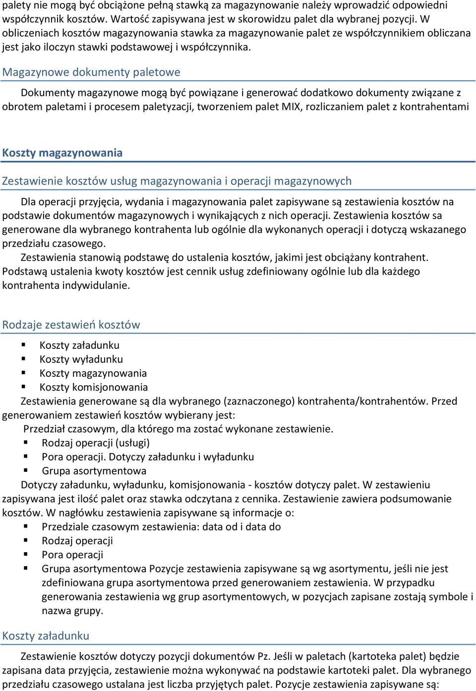 Magazynowe dokumenty paletowe Dokumenty magazynowe mogą być powiązane i generować dodatkowo dokumenty związane z obrotem paletami i procesem paletyzacji, tworzeniem palet MIX, rozliczaniem palet z