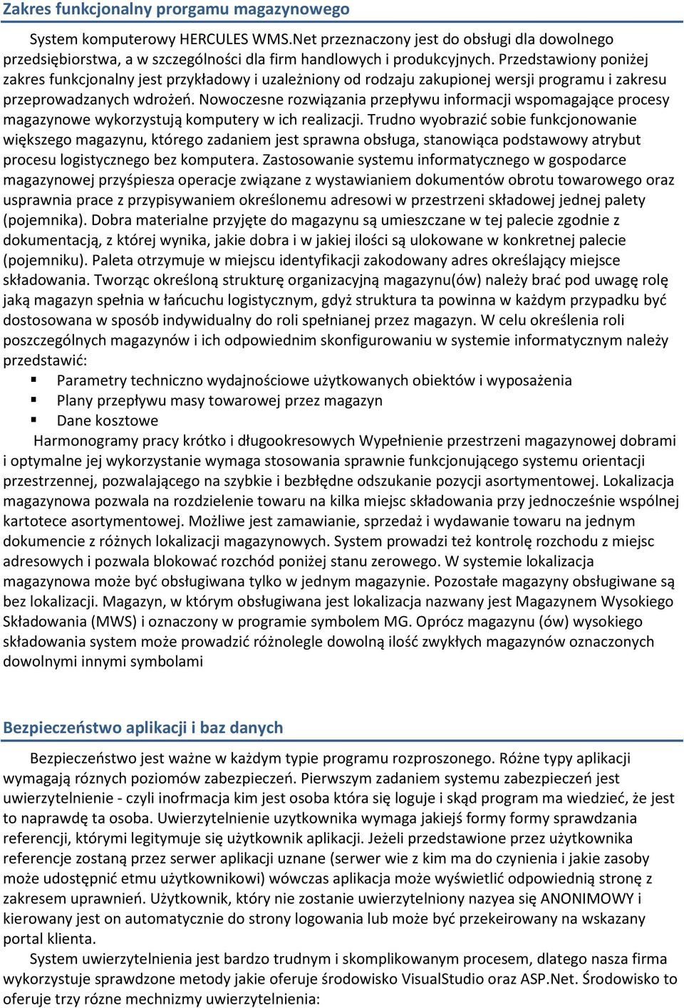 Nowoczesne rozwiązania przepływu informacji wspomagające procesy magazynowe wykorzystują komputery w ich realizacji.