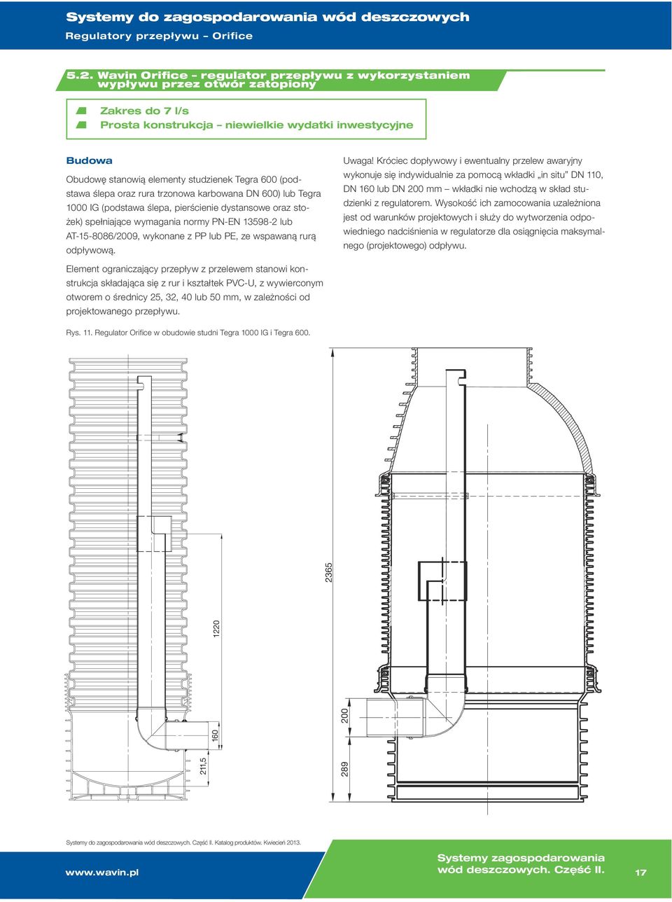 600 (podstawa ślepa oraz rura trzonowa karbowana DN 600) lub Tegra 1000 IG (podstawa ślepa, pierścienie dystansowe oraz stożek) spełniające wymagania normy PN-EN 13598-2 lub AT-15-8086/2009, wykonane