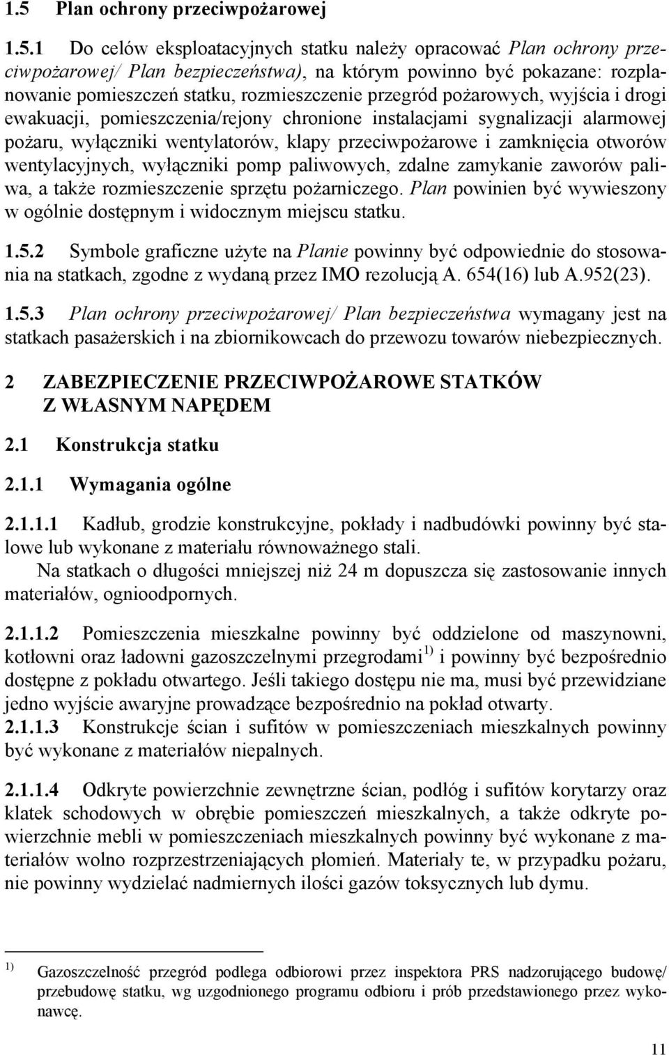 przeciwpożarowe i zamknięcia otworów wentylacyjnych, wyłączniki pomp paliwowych, zdalne zamykanie zaworów paliwa, a także rozmieszczenie sprzętu pożarniczego.