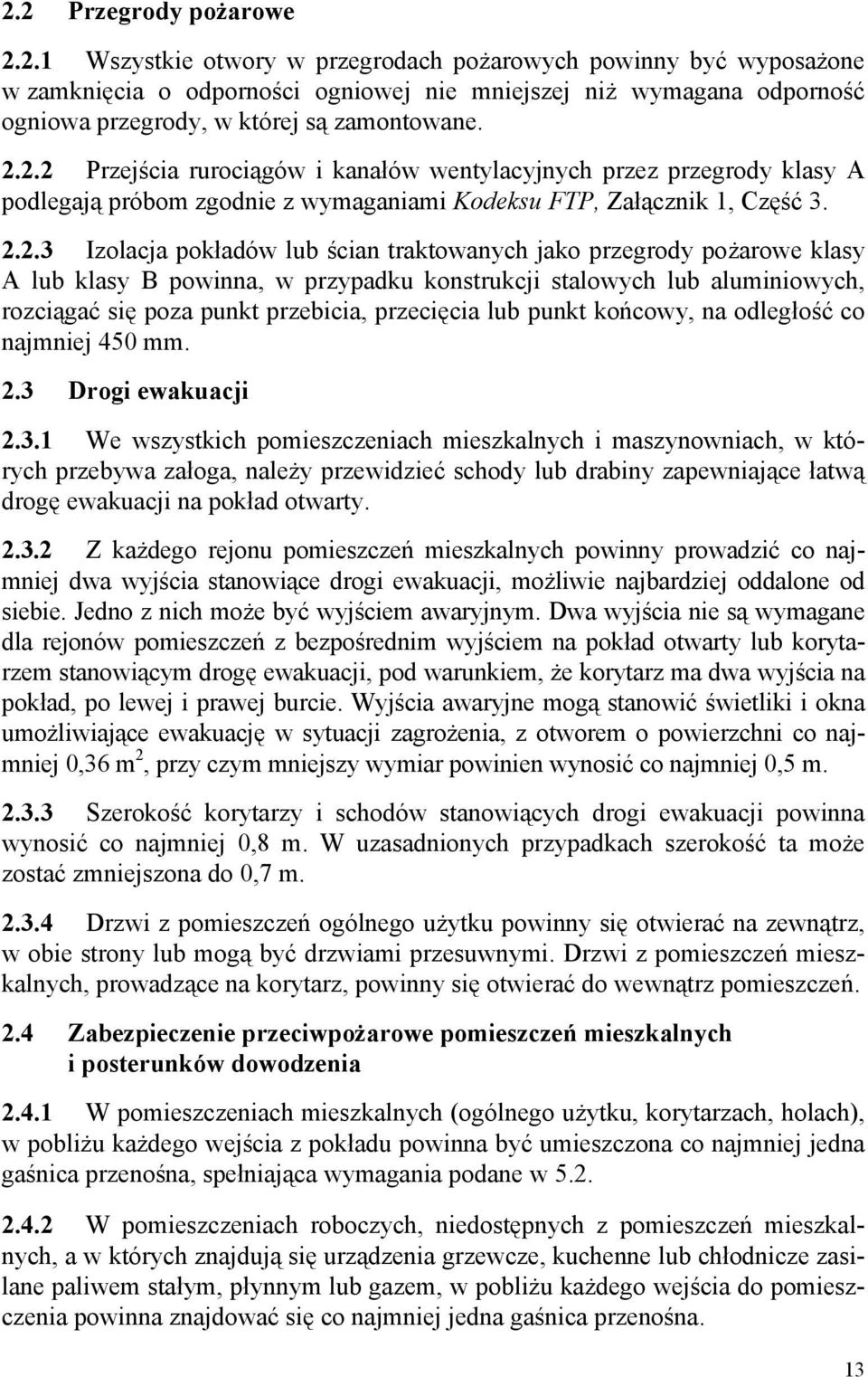 jako przegrody pożarowe klasy A lub klasy B powinna, w przypadku konstrukcji stalowych lub aluminiowych, rozciągać się poza punkt przebicia, przecięcia lub punkt końcowy, na odległość co najmniej 450