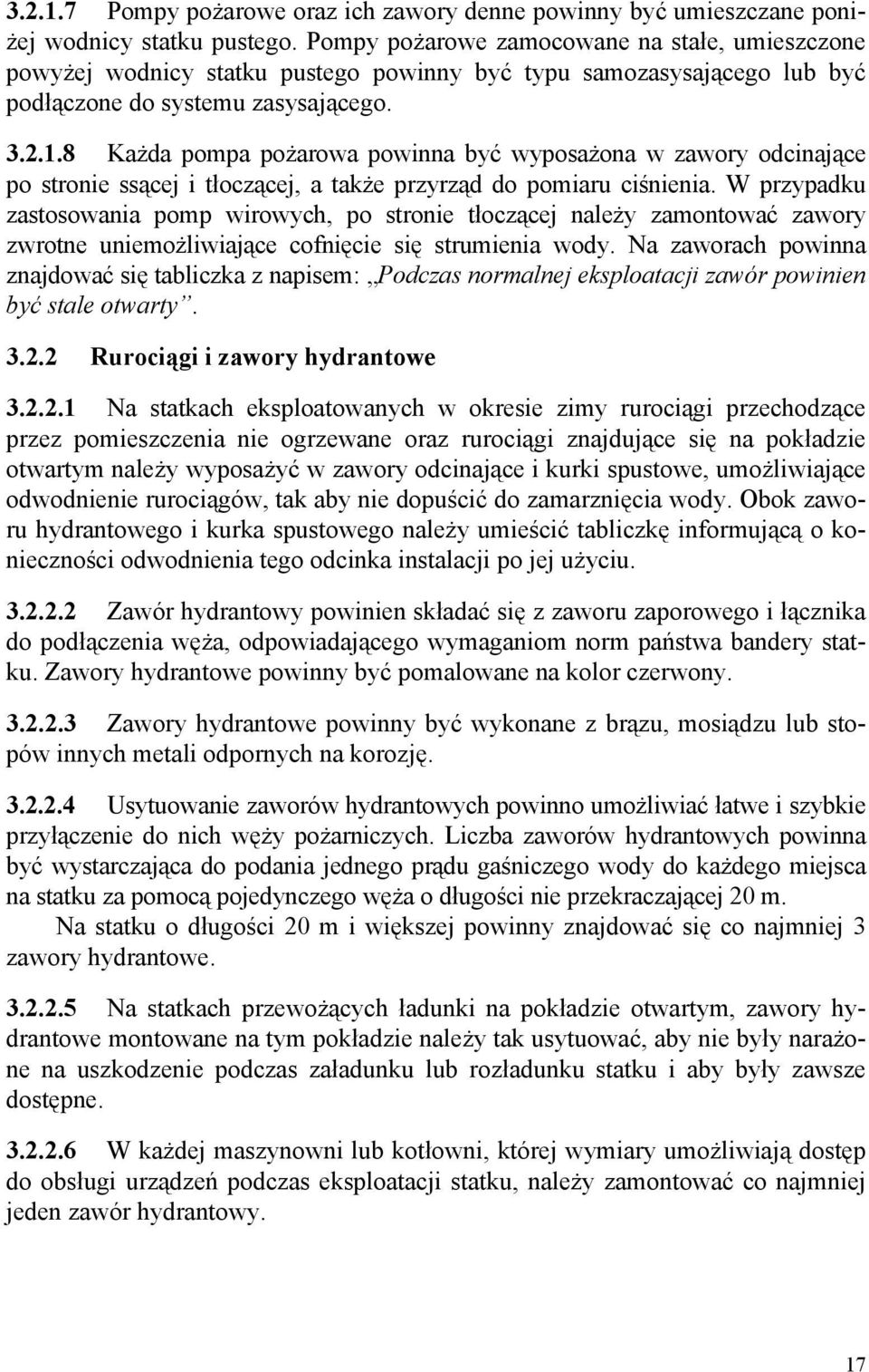 8 Każda pompa pożarowa powinna być wyposażona w zawory odcinające po stronie ssącej i tłoczącej, a także przyrząd do pomiaru ciśnienia.