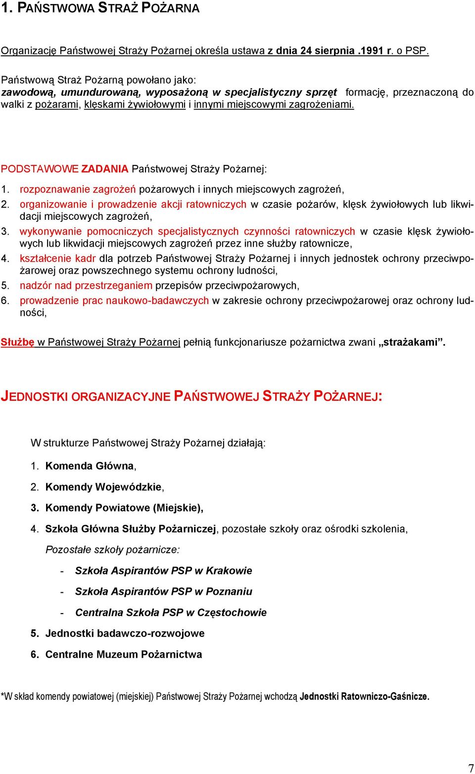 PODSTAWOWE ZADANIA Państwowej Straży Pożarnej: 1. rozpoznawanie zagrożeń pożarowych i innych miejscowych zagrożeń, 2.