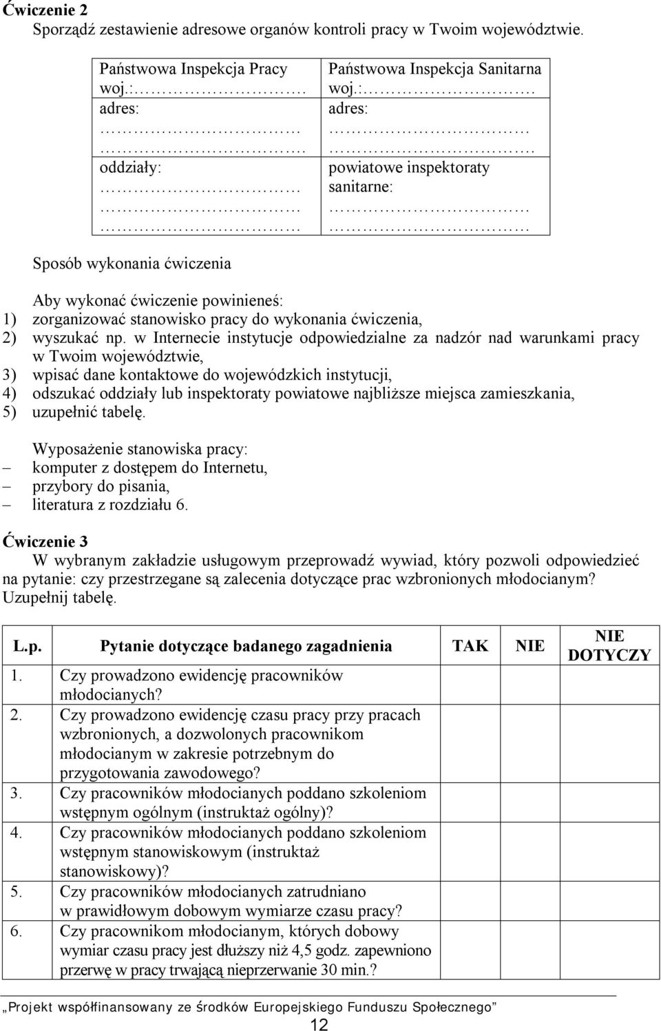 powiatowe inspektoraty sanitarne: Sposób wykonania ćwiczenia Aby wykonać ćwiczenie powinieneś: 1) zorganizować stanowisko pracy do wykonania ćwiczenia, 2) wyszukać np.