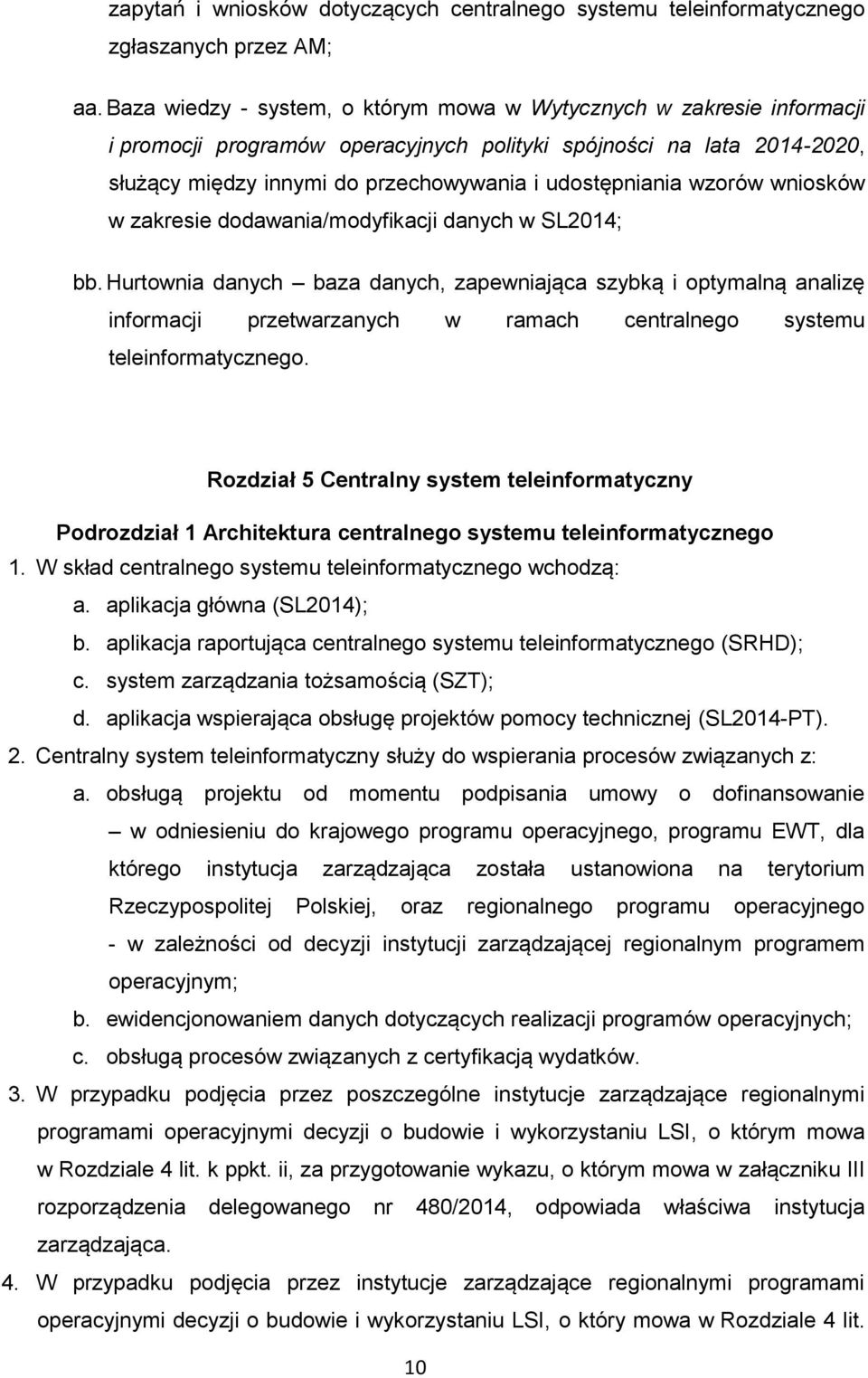 wzorów wniosków w zakresie dodawania/modyfikacji danych w SL2014; bb.