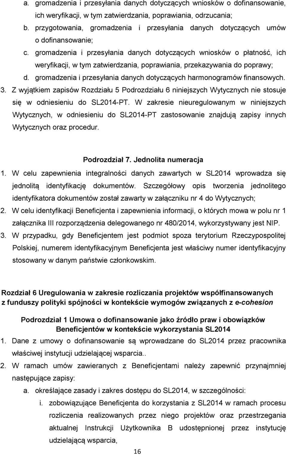 gromadzenia i przesyłania danych dotyczących wniosków o płatność, ich weryfikacji, w tym zatwierdzania, poprawiania, przekazywania do poprawy; d.