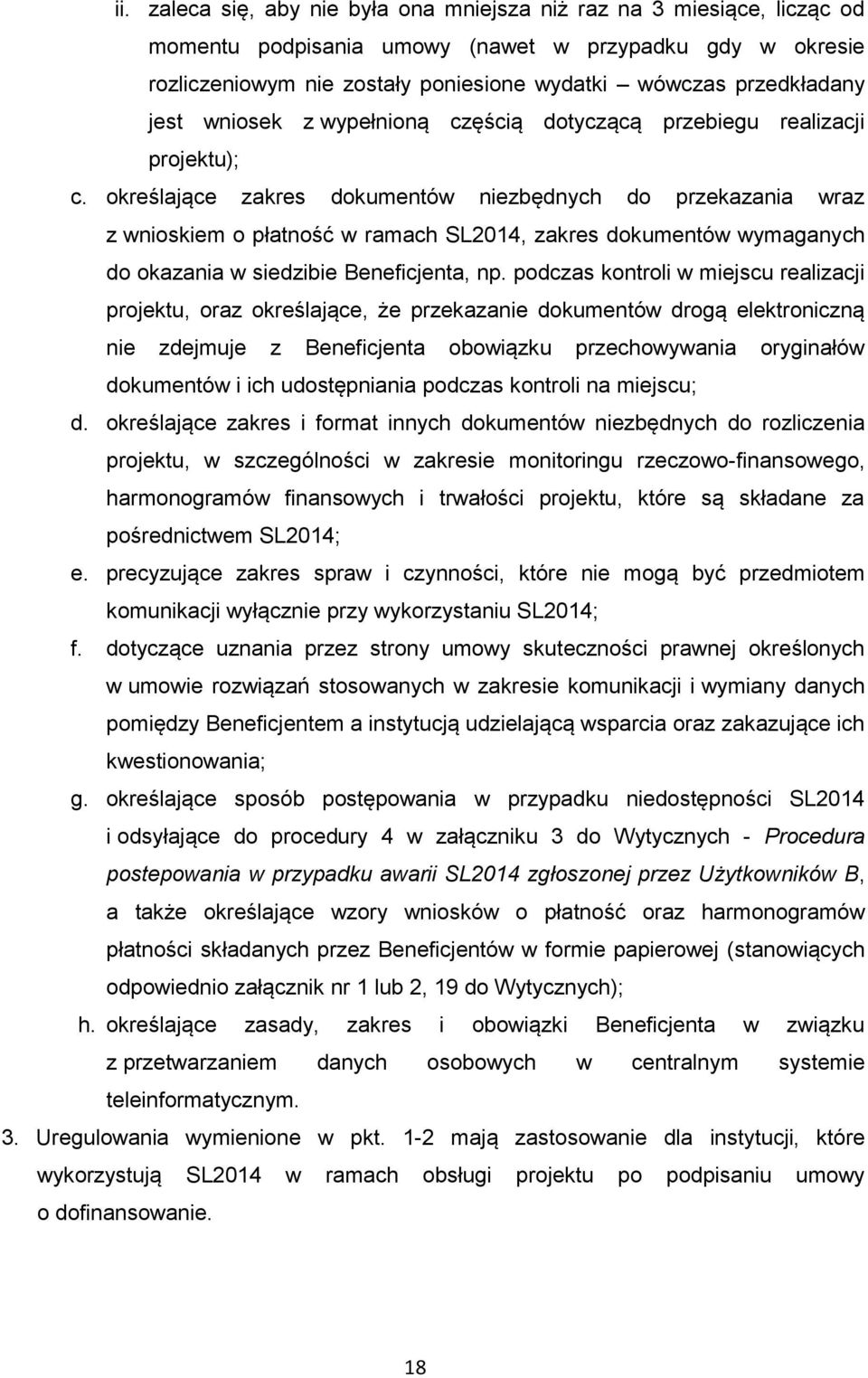 określające zakres dokumentów niezbędnych do przekazania wraz z wnioskiem o płatność w ramach SL2014, zakres dokumentów wymaganych do okazania w siedzibie Beneficjenta, np.