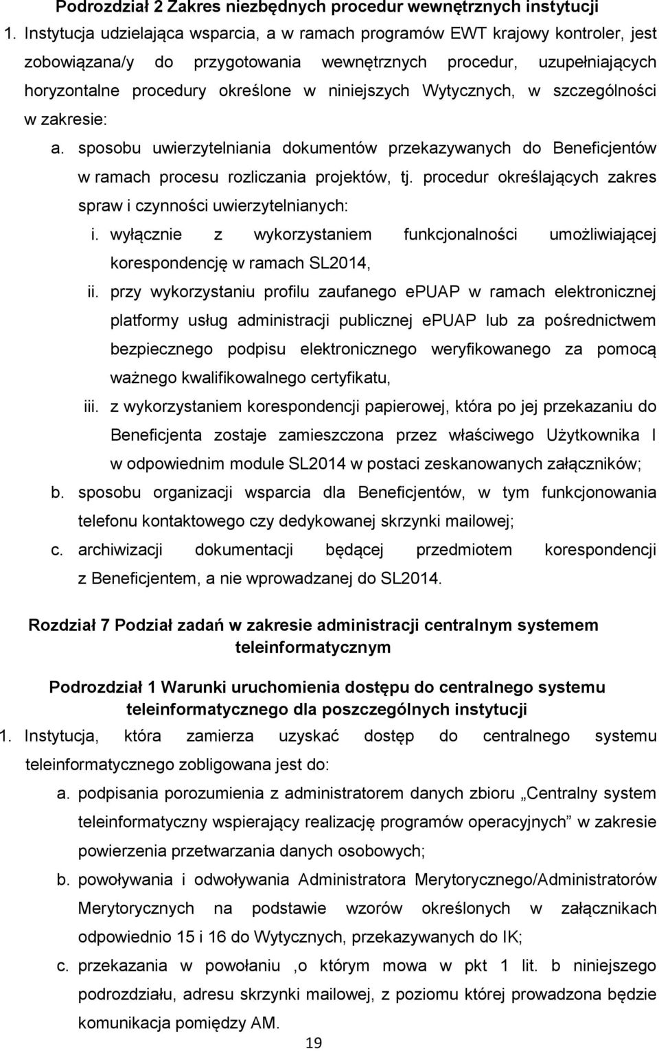 Wytycznych, w szczególności w zakresie: a. sposobu uwierzytelniania dokumentów przekazywanych do Beneficjentów w ramach procesu rozliczania projektów, tj.