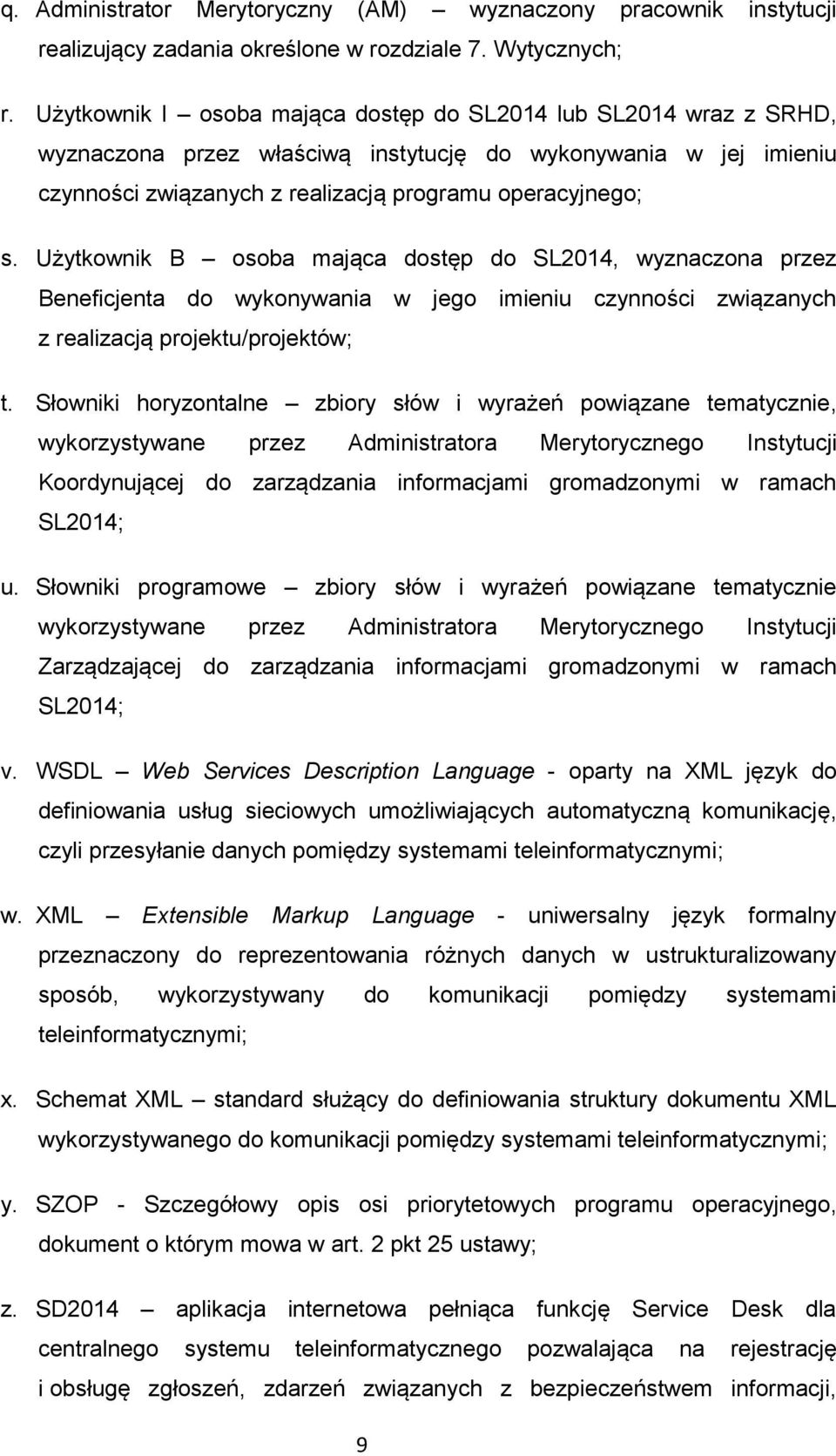 Użytkownik B osoba mająca dostęp do SL2014, wyznaczona przez Beneficjenta do wykonywania w jego imieniu czynności związanych z realizacją projektu/projektów; t.