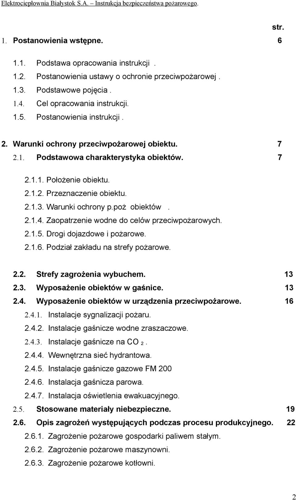 2.1.4. Zaopatrzenie wodne do celów przeciwpożarowych. 2.1.5. Drogi dojazdowe i pożarowe. 2.1.6. Podział zakładu na strefy pożarowe. 2.2. Strefy zagrożenia wybuchem. 13 2.3. Wyposażenie obiektów w gaśnice.