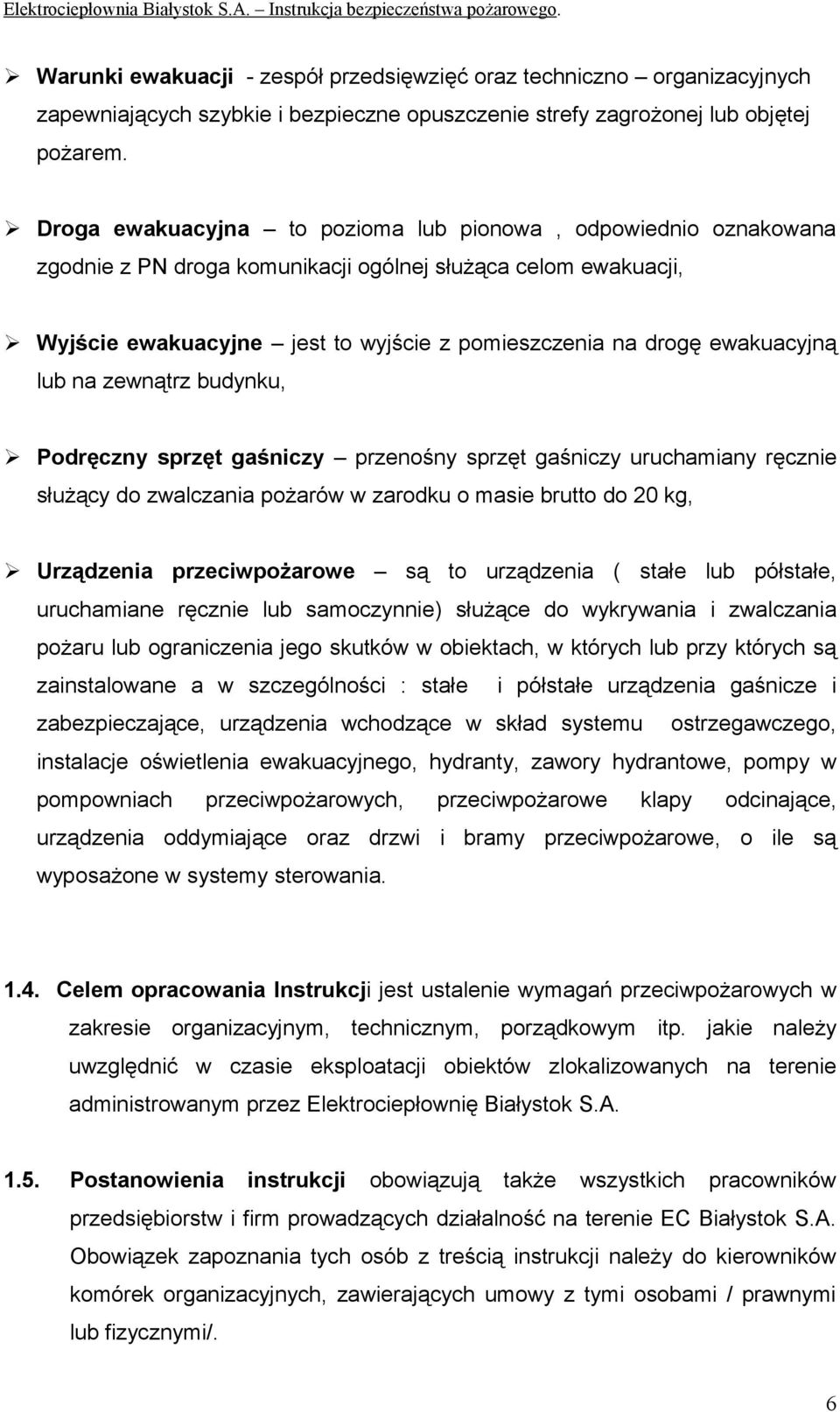 ewakuacyjną lub na zewnątrz budynku, Podręczny sprzęt gaśniczy przenośny sprzęt gaśniczy uruchamiany ręcznie służący do zwalczania pożarów w zarodku o masie brutto do 20 kg, Urządzenia