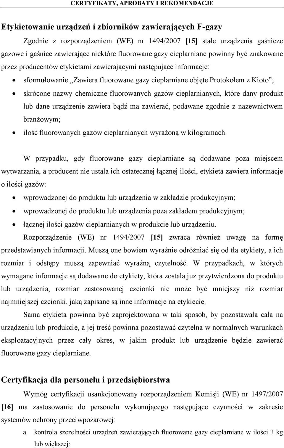 fluorowanych gazów cieplarnianych, które dany produkt lub dane urządzenie zawiera bądź ma zawierać, podawane zgodnie z nazewnictwem branżowym; ilość fluorowanych gazów cieplarnianych wyrażoną w