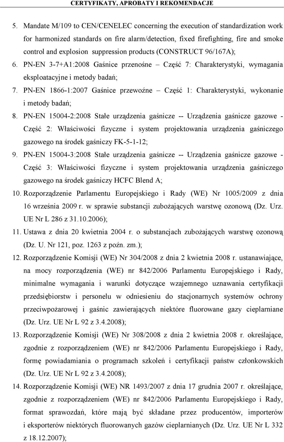 PN-EN 1866-1:2007 Gaśnice przewoźne Część 1: Charakterystyki, wykonanie i metody badań; 8.