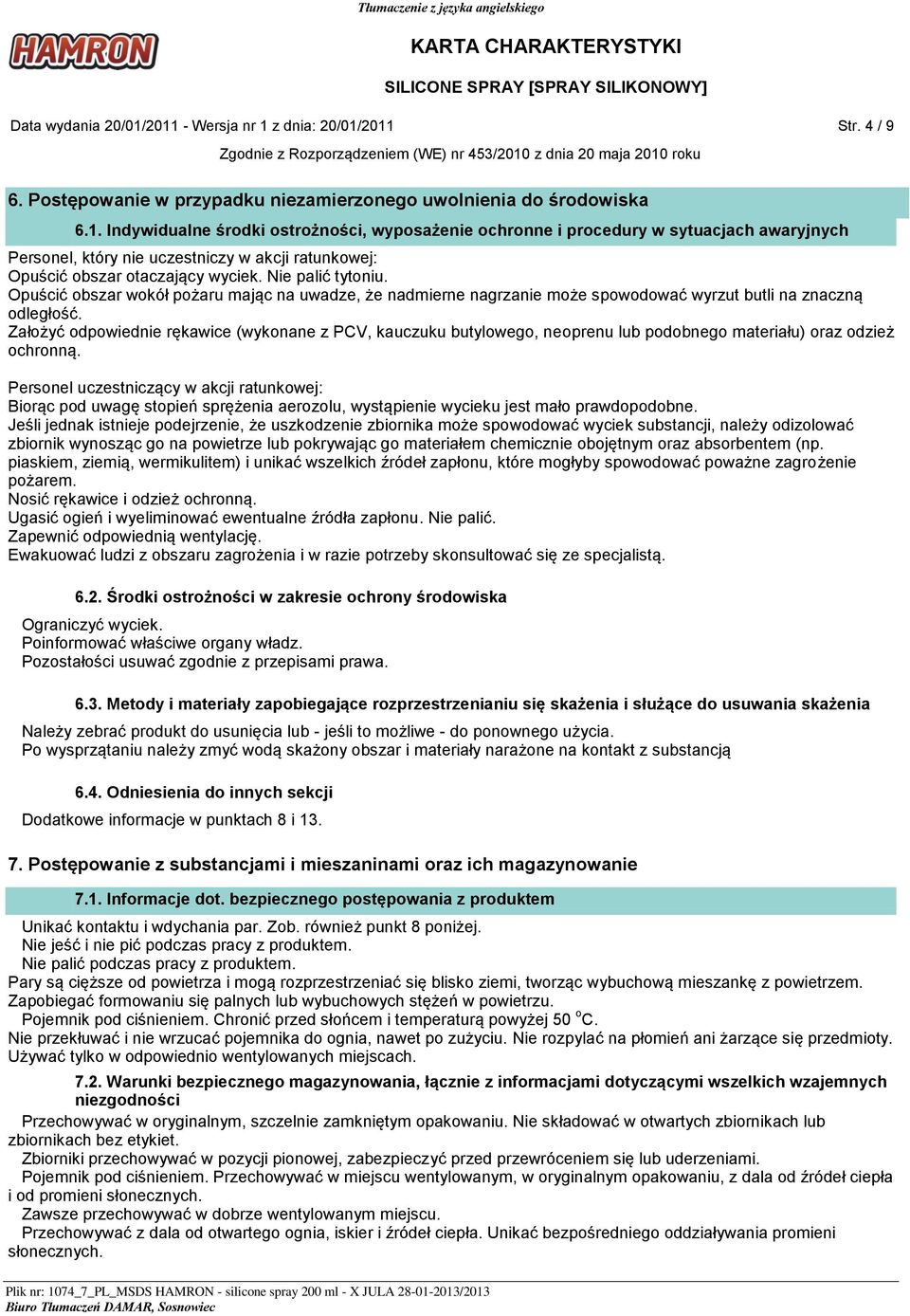 Założyć odpowiednie rękawice (wykonane z PCV, kauczuku butylowego, neoprenu lub podobnego materiału) oraz odzież ochronną.