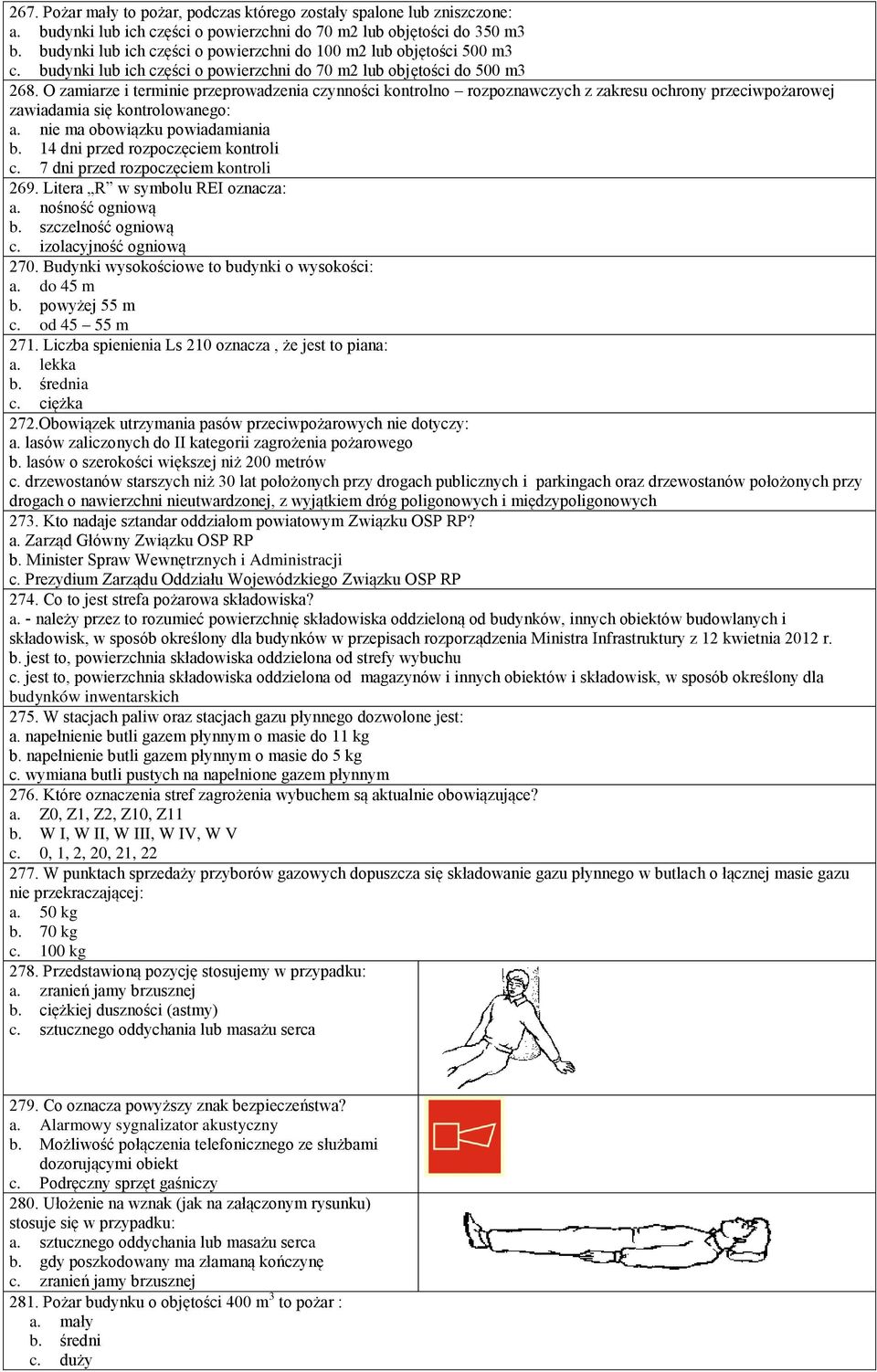 O zamiarze i terminie przeprowadzenia czynności kontrolno rozpoznawczych z zakresu ochrony przeciwpożarowej zawiadamia się kontrolowanego: a. nie ma obowiązku powiadamiania b.