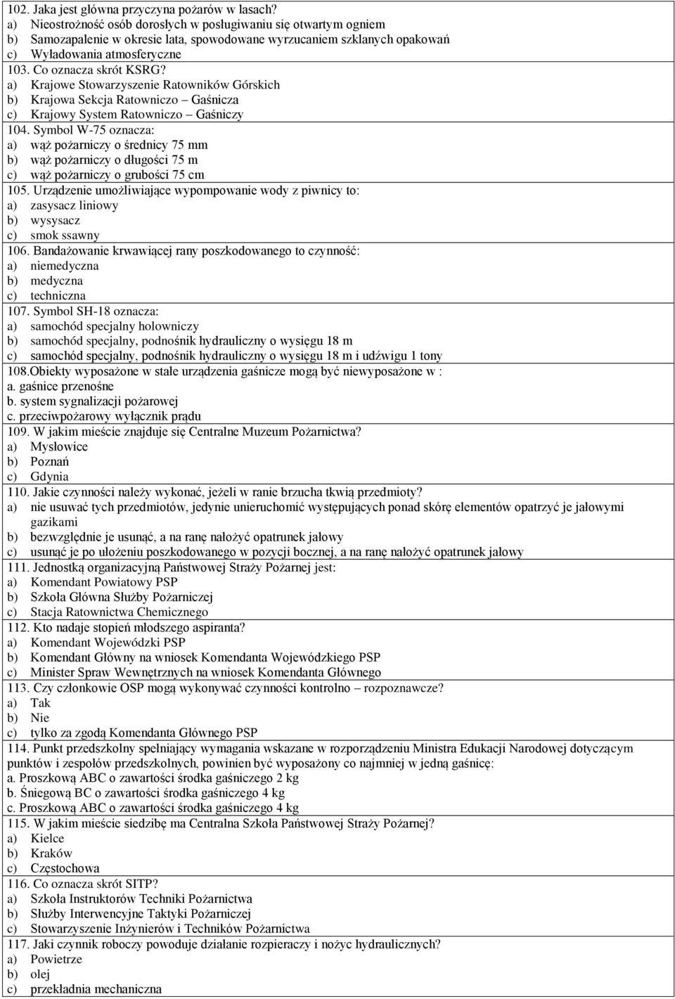 a) Krajowe Stowarzyszenie Ratowników Górskich b) Krajowa Sekcja Ratowniczo Gaśnicza c) Krajowy System Ratowniczo Gaśniczy 104.