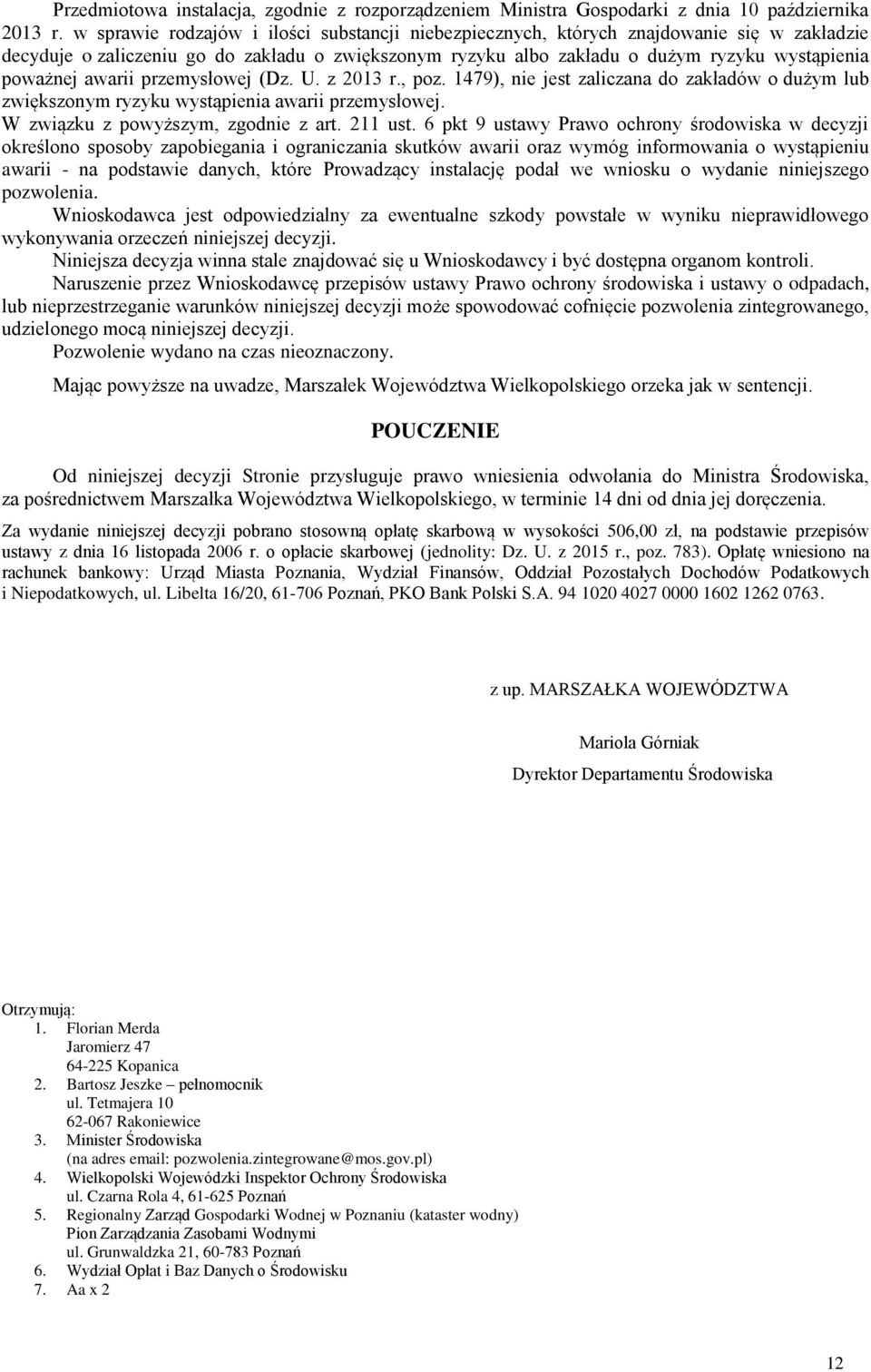 awarii przemysłowej (Dz. U. z 2013 r., poz. 1479), nie jest zaliczana do zakładów o dużym lub zwiększonym ryzyku wystąpienia awarii przemysłowej. W związku z powyższym, zgodnie z art. 211 ust.