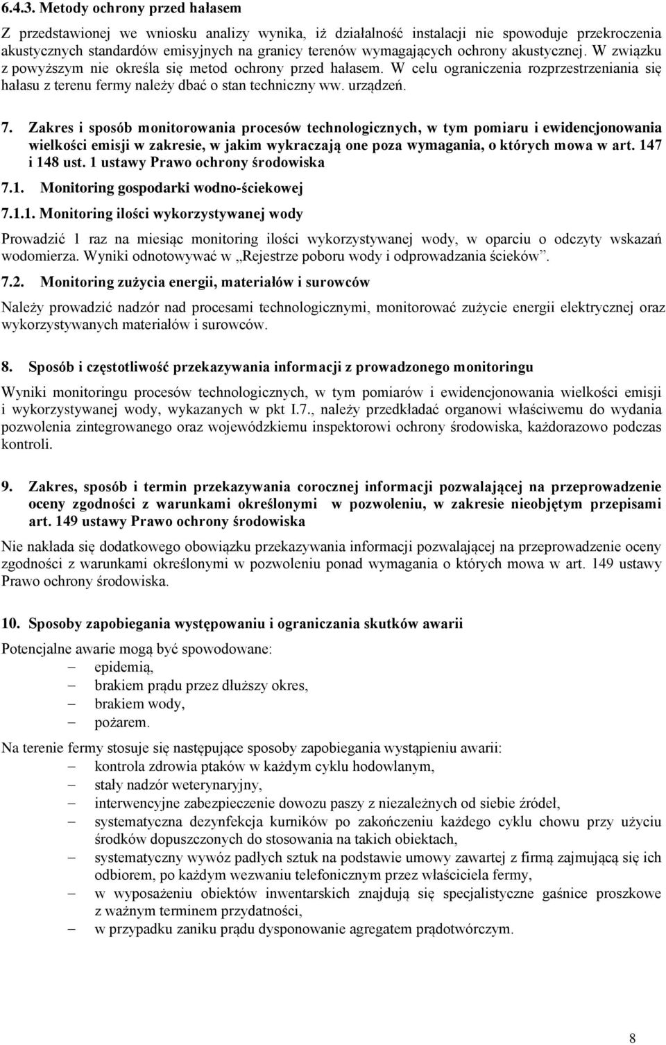 ochrony akustycznej. W związku z powyższym nie określa się metod ochrony przed hałasem. W celu ograniczenia rozprzestrzeniania się hałasu z terenu fermy należy dbać o stan techniczny ww. urządzeń. 7.