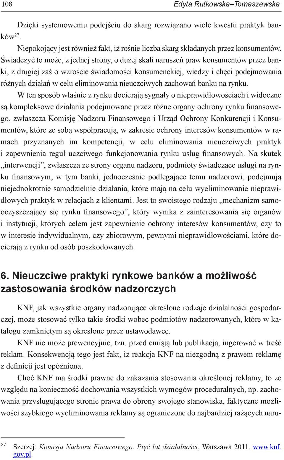 eliminowania nieuczciwych zachowań banku na rynku.