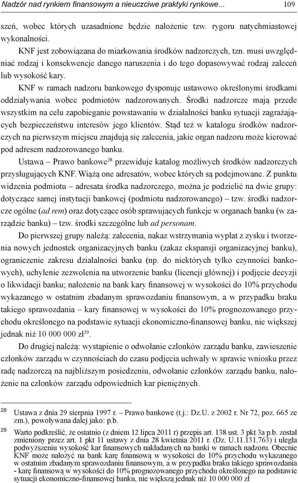 KNF w ramach nadzoru bankowego dysponuje ustawowo określonymi środkami oddziaływania wobec podmiotów nadzorowanych.